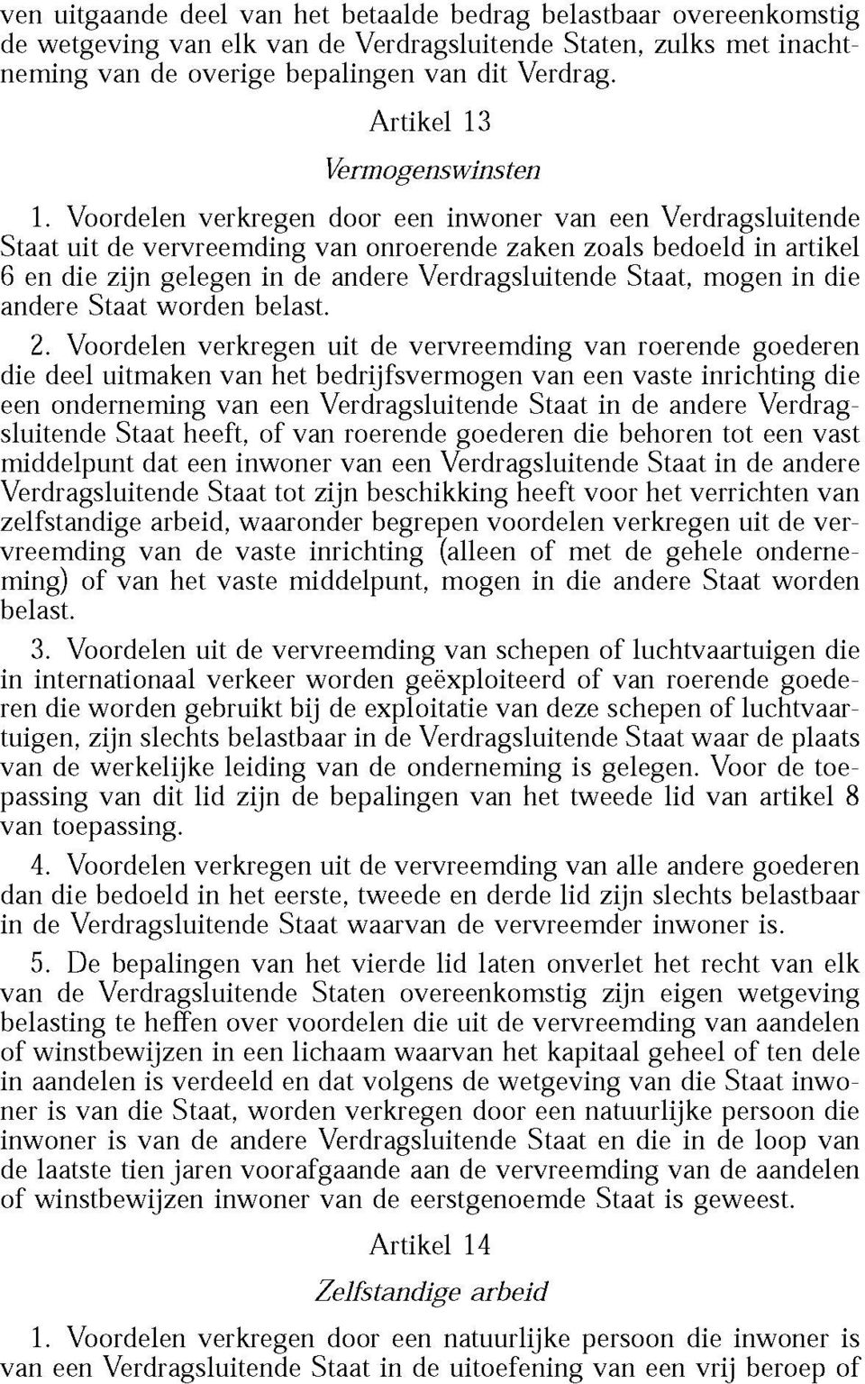 Voordelen verkregen door een inwoner van een Verdragsluitende Staat uit de vervreemding van onroerende zaken zoals bedoeld in artikel 6 en die zijn gelegen in de andere Verdragsluitende Staat, mogen