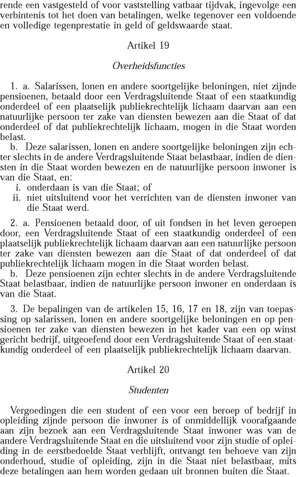 Salarissen, lonen en andere soortgelijke beloningen, niet zijnde pensioenen, betaald door een Verdragsluitende Staat of een staatkundig onderdeel of een plaatselijk publiekrechtelijk lichaam daarvan