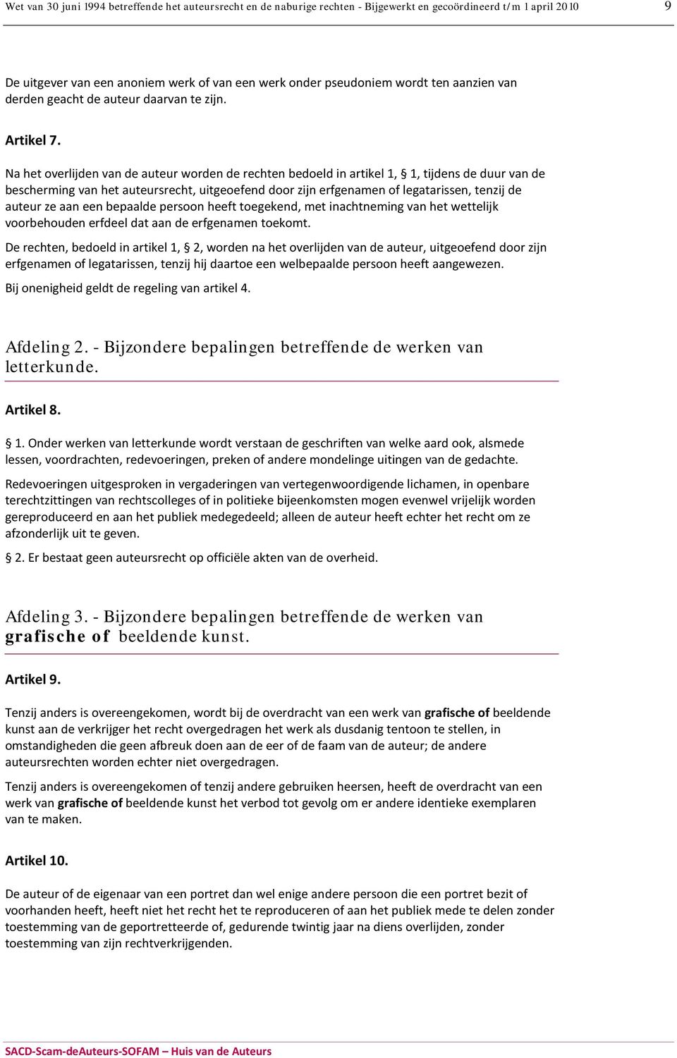 Na het overlijden van de auteur worden de rechten bedoeld in artikel 1, 1, tijdens de duur van de bescherming van het auteursrecht, uitgeoefend door zijn erfgenamen of legatarissen, tenzij de auteur