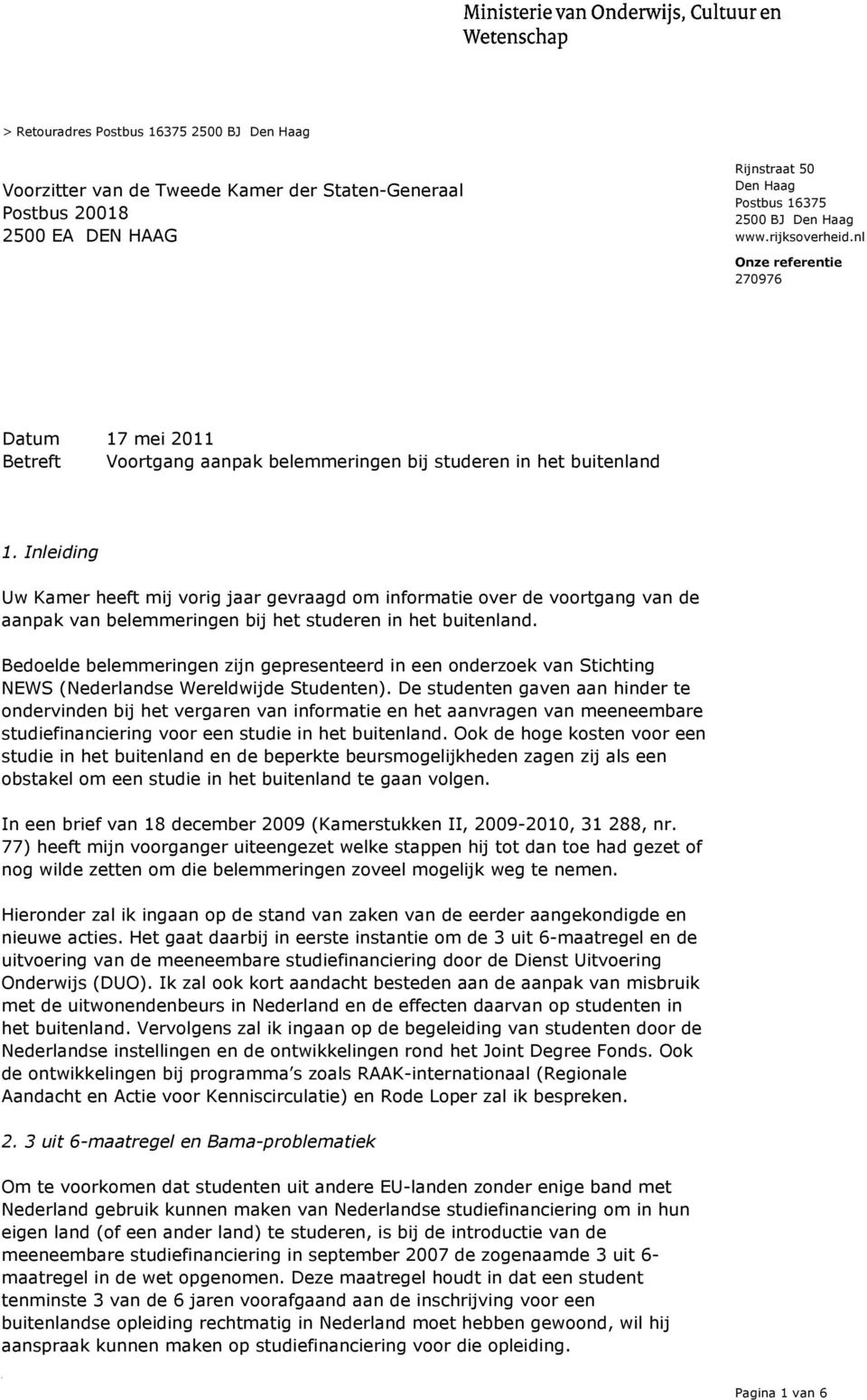 Inleiding Uw Kamer heeft mij vorig jaar gevraagd om informatie over de voortgang van de aanpak van belemmeringen bij het studeren in het buitenland.