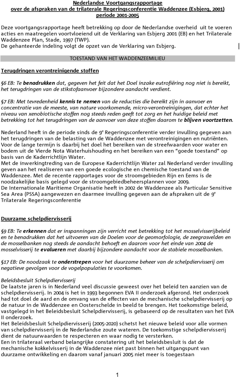 De gehanteerde indeling volgt de opzet van de Verklaring van Esbjerg.