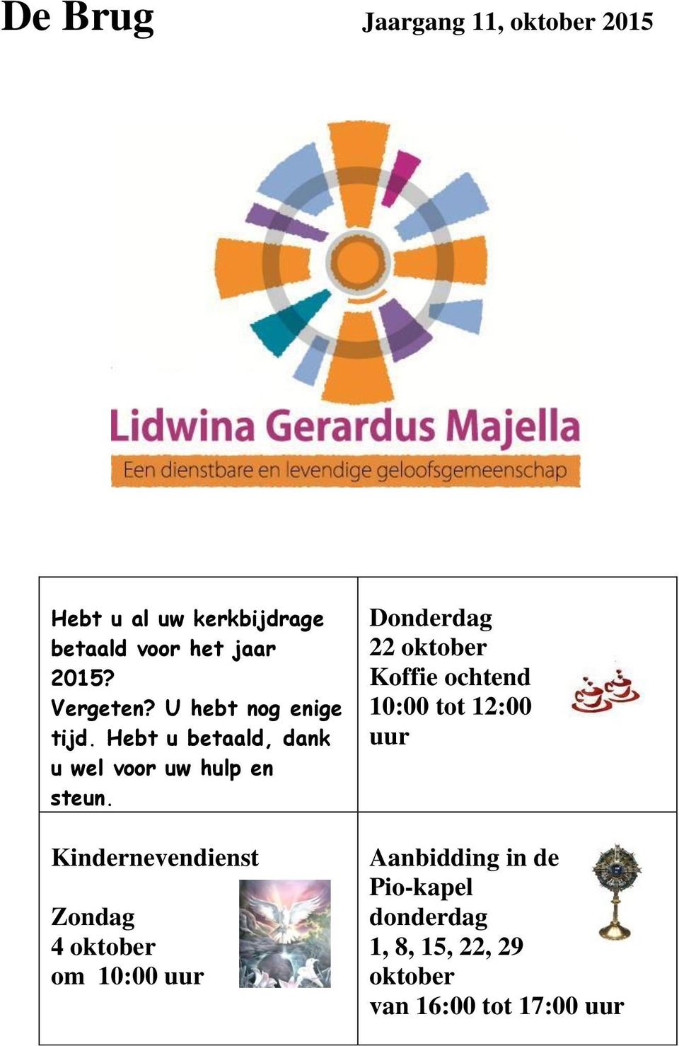 Kindernevendienst Zondag 4 oktober om 10:00 uur Donderdag 22 oktober Koffie ochtend 10:00