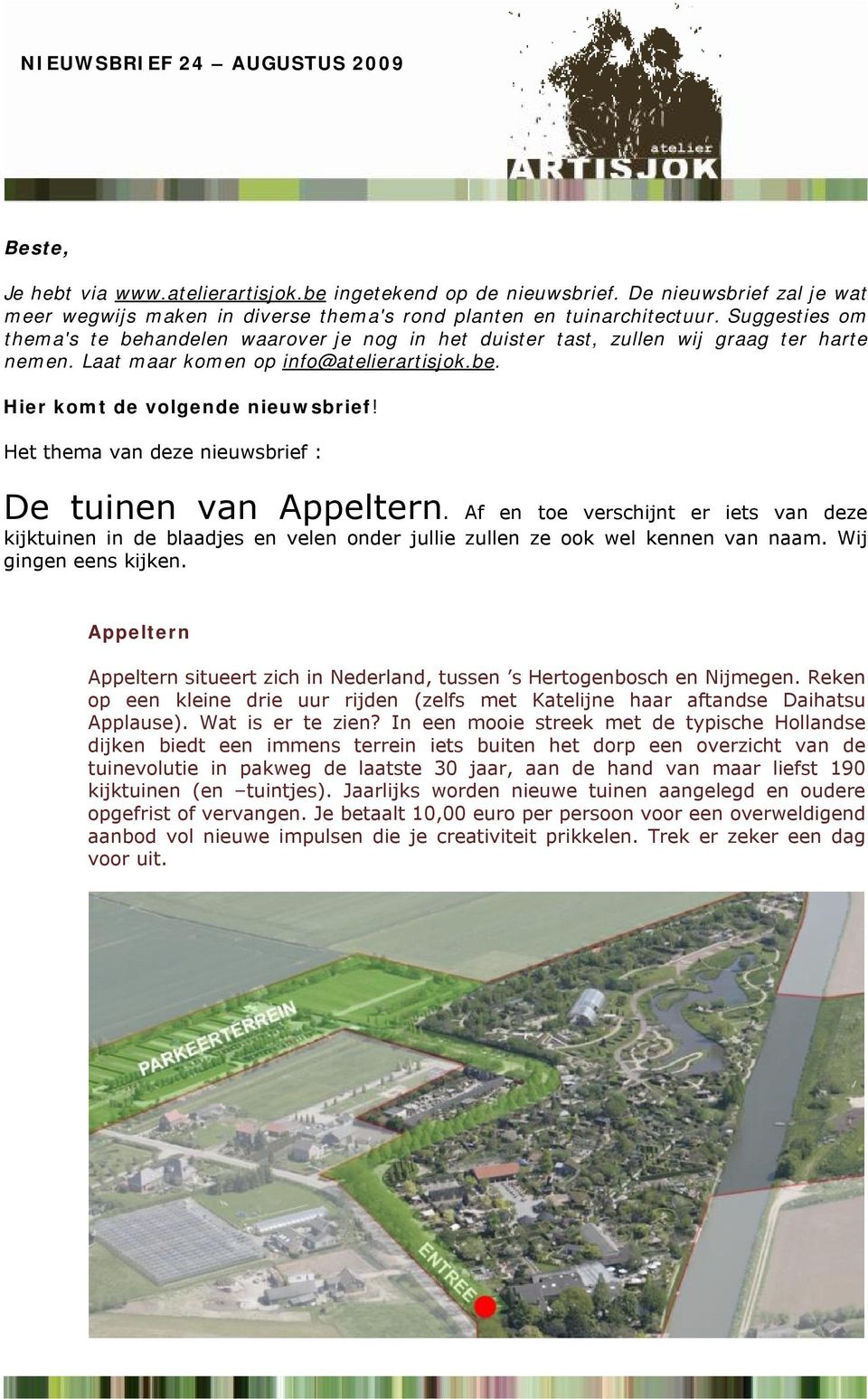 Het thema van deze nieuwsbrief : De tuinen van Appeltern. Af en toe verschijnt er iets van deze kijktuinen in de blaadjes en velen onder jullie zullen ze ook wel kennen van naam.