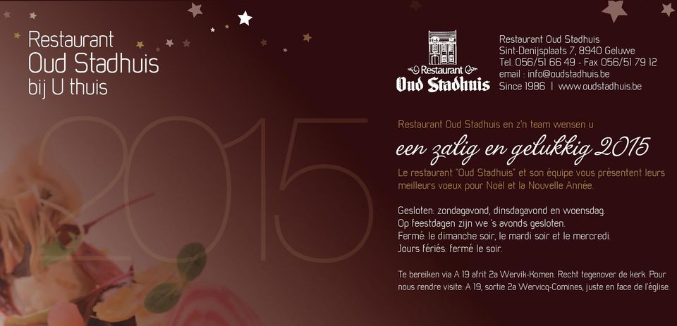 be 2015 Restaurant Oud Stadhuis en z n team wensen u een zalig en gelukkig 2015 Le restaurant Oud Stadhuis et son équipe vous présentent leurs meilleurs voeux pour Noël et la