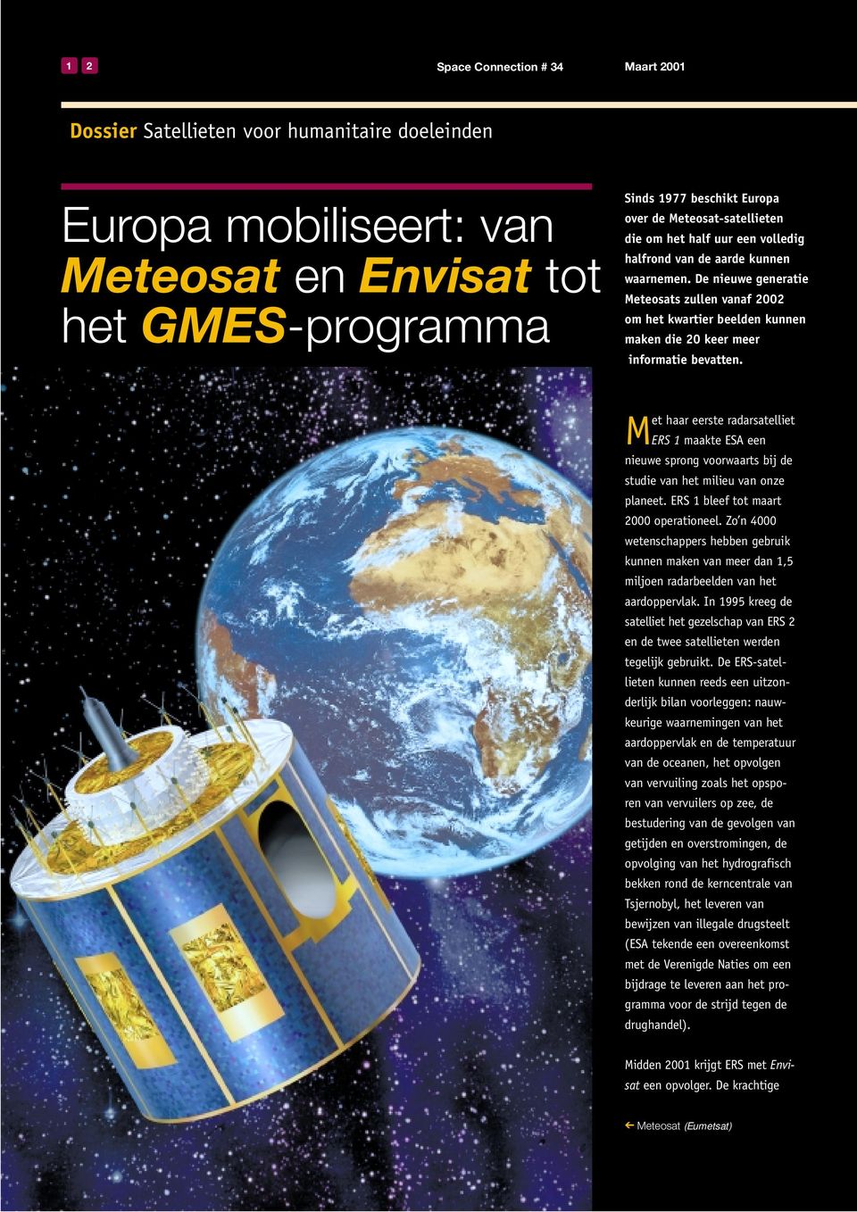 De nieuwe generatie Meteosats zullen vanaf 2002 om het kwartier beelden kunnen maken die 20 keer meer informatie bevatten.