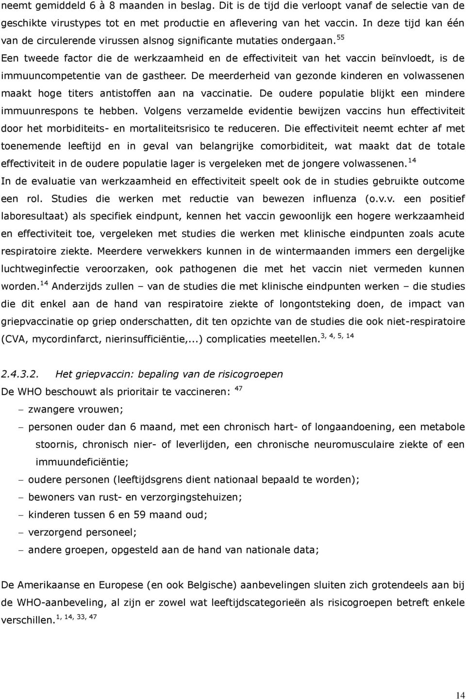 55 Een tweede factor die de werkzaamheid en de effectiviteit van het vaccin beïnvloedt, is de immuuncompetentie van de gastheer.