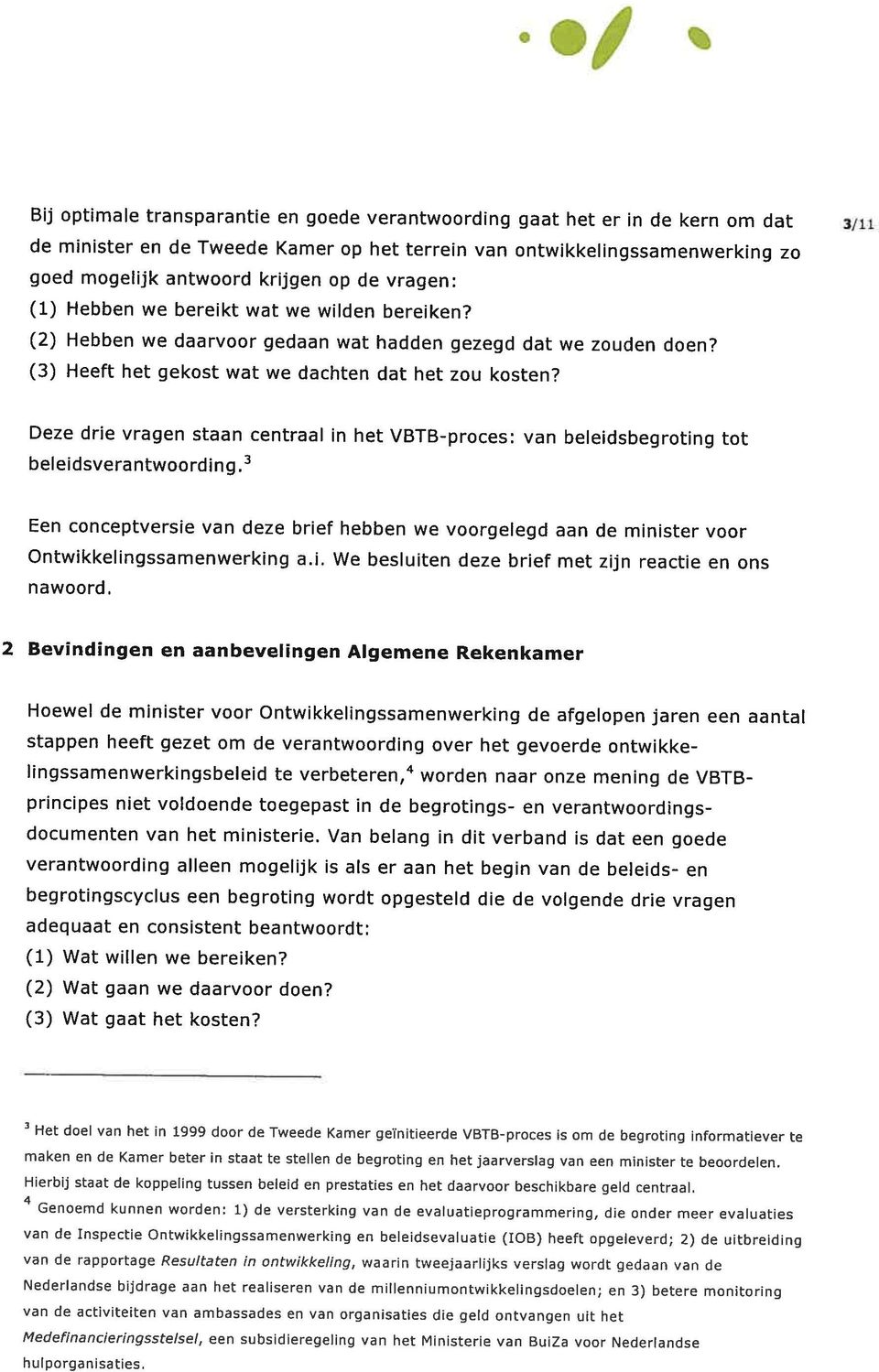 Deze drie vragen staan centraal in het VBTB-proces: van beleidsbegroting tot beleidsverantwoording.