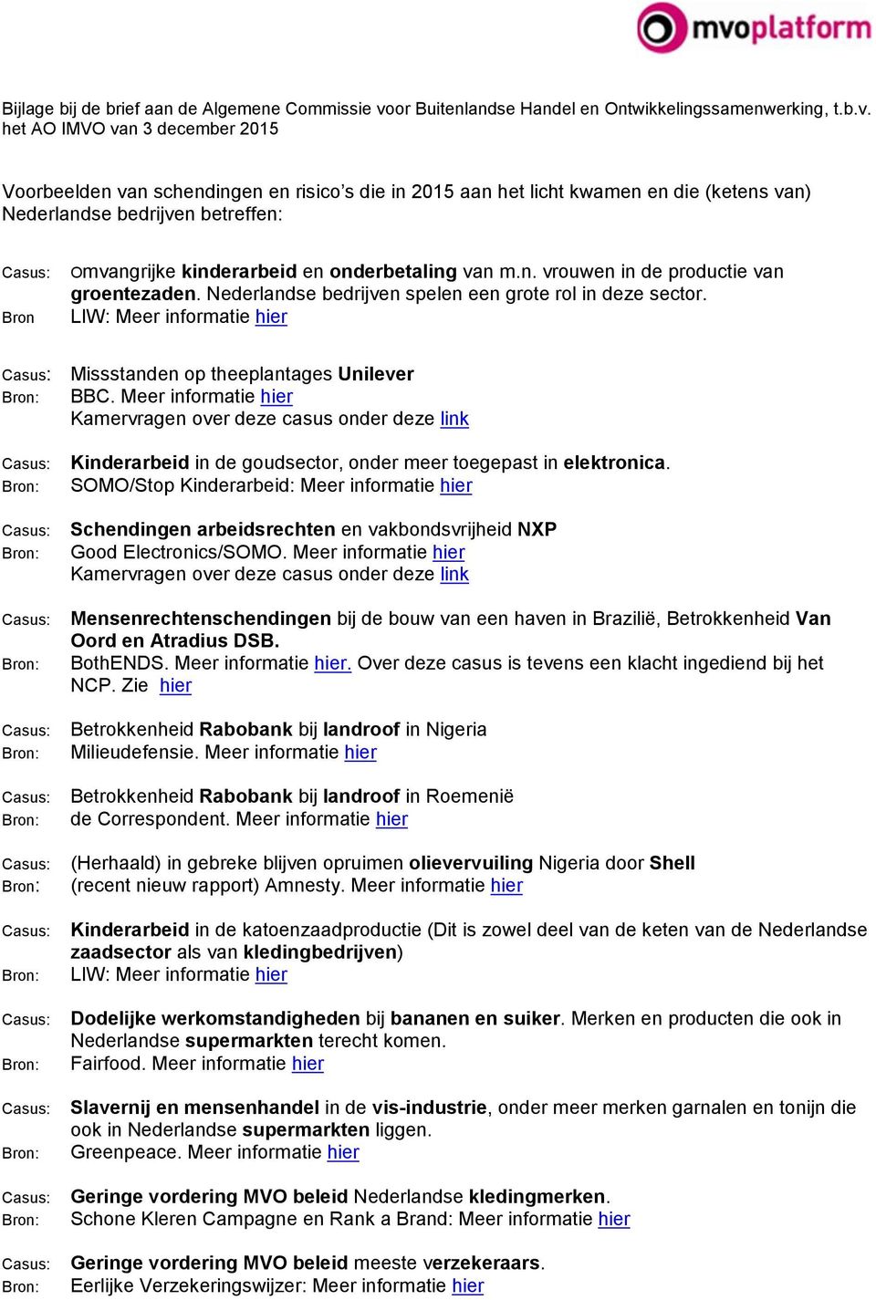 het AO IMVO van 3 december 2015 Voorbeelden van schendingen en risico s die in 2015 aan het licht kwamen en die (ketens van) Nederlandse bedrijven betreffen: Bron Omvangrijke kinderarbeid en