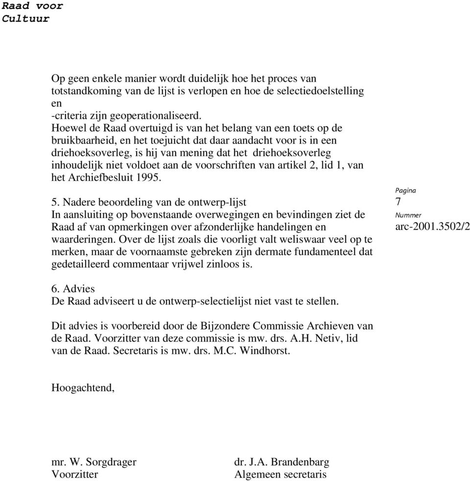 inhoudelijk niet voldoet aan de voorschriften van artikel 2, lid 1, van het Archiefbesluit 1995. 5.