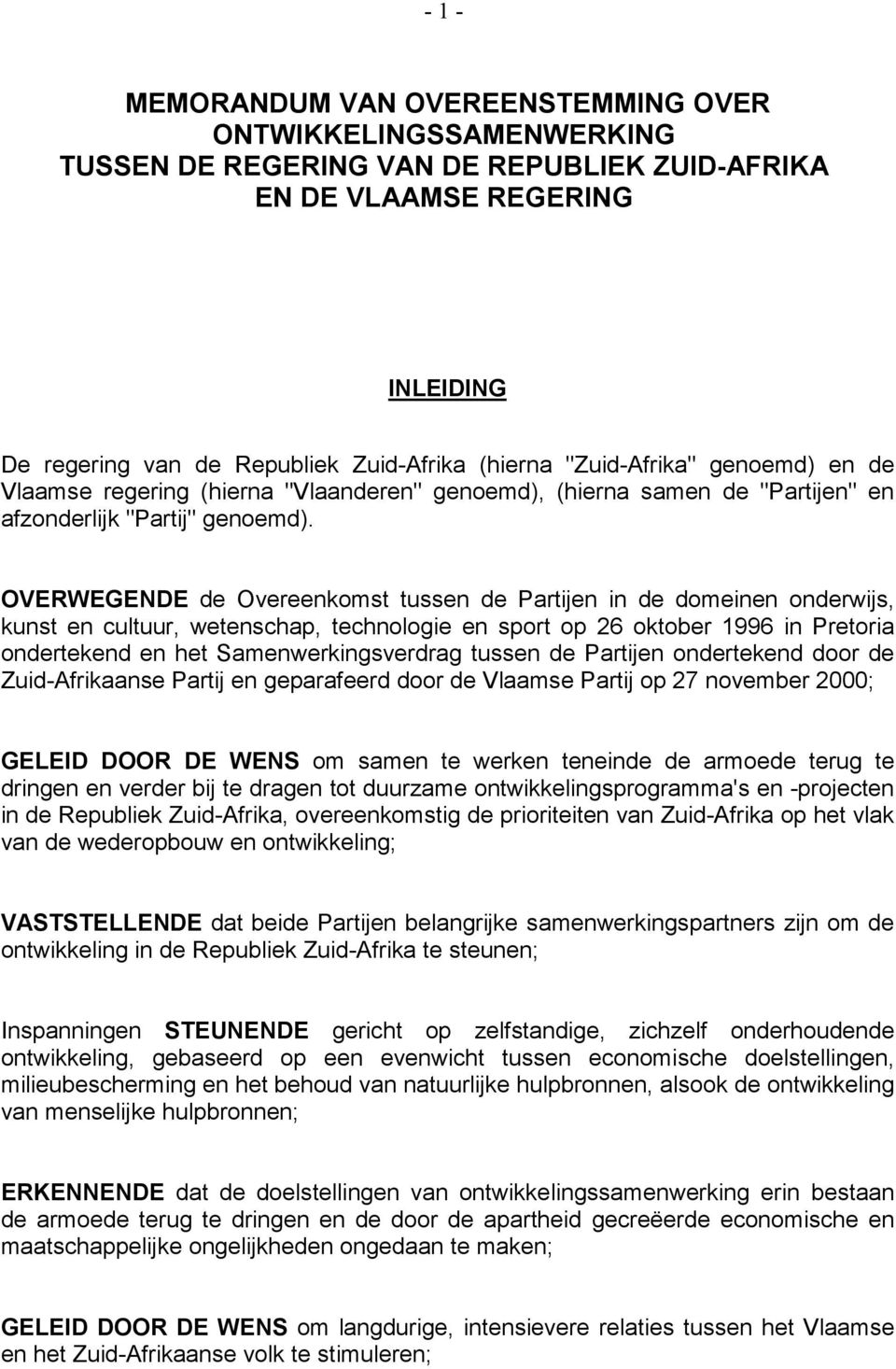 OVERWEGENDE de Overeenkomst tussen de Partijen in de domeinen onderwijs, kunst en cultuur, wetenschap, technologie en sport op 26 oktober 1996 in Pretoria ondertekend en het Samenwerkingsverdrag