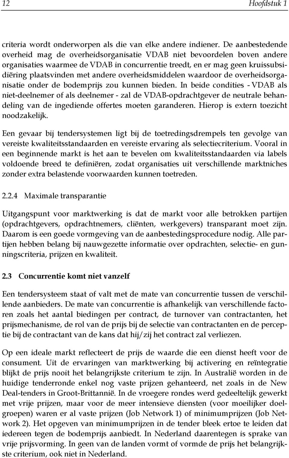 overheidsmiddelen waardoor de overheidsorganisatie onder de bodemprijs zou kunnen bieden.