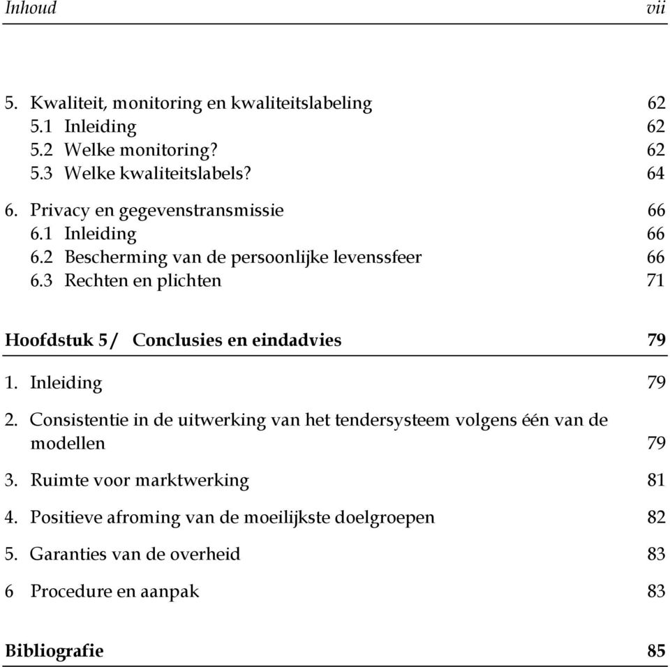 3 Rechten en plichten 71 Hoofdstuk 5 / Conclusies en eindadvies 79 1. Inleiding 79 2.