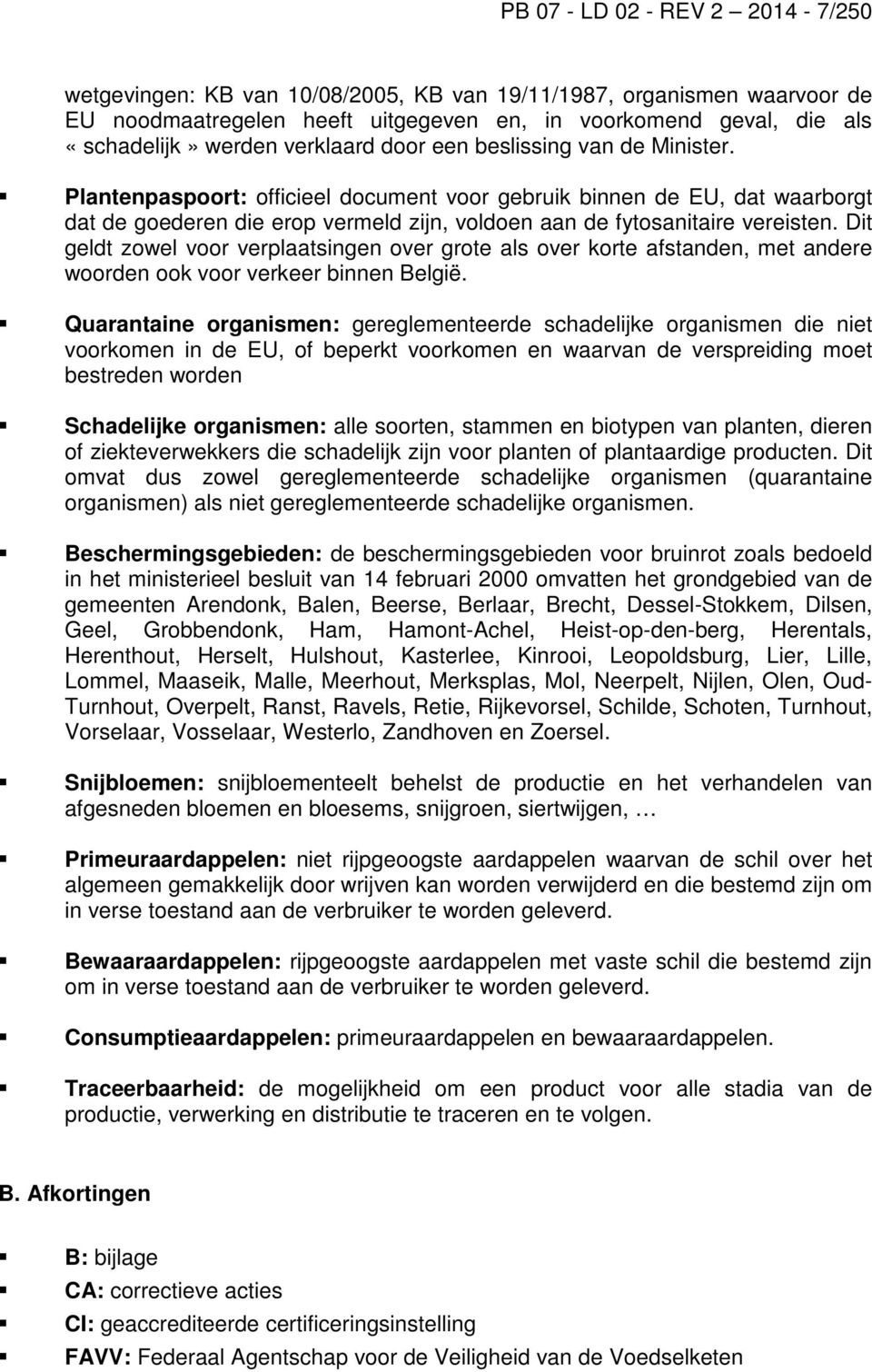 Plantenpaspoort: officieel document voor gebruik binnen de EU, dat waarborgt dat de goederen die erop vermeld zijn, voldoen aan de fytosanitaire vereisten.