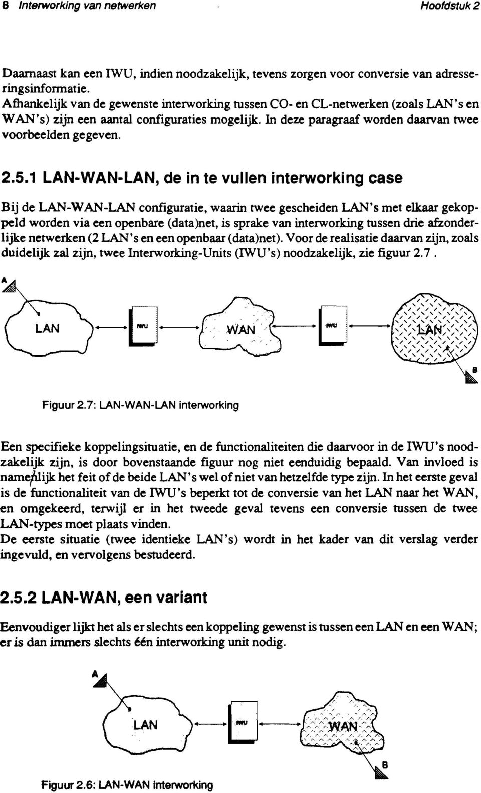 1 LAN-WAN-LAN, de in te vullen interworking case Bij de LAN-WAN-LAN configuratie, waarin twee gescheiden LAN's met elkaar gekoppeld worden via een openbare (data)net, is sprake van interworking