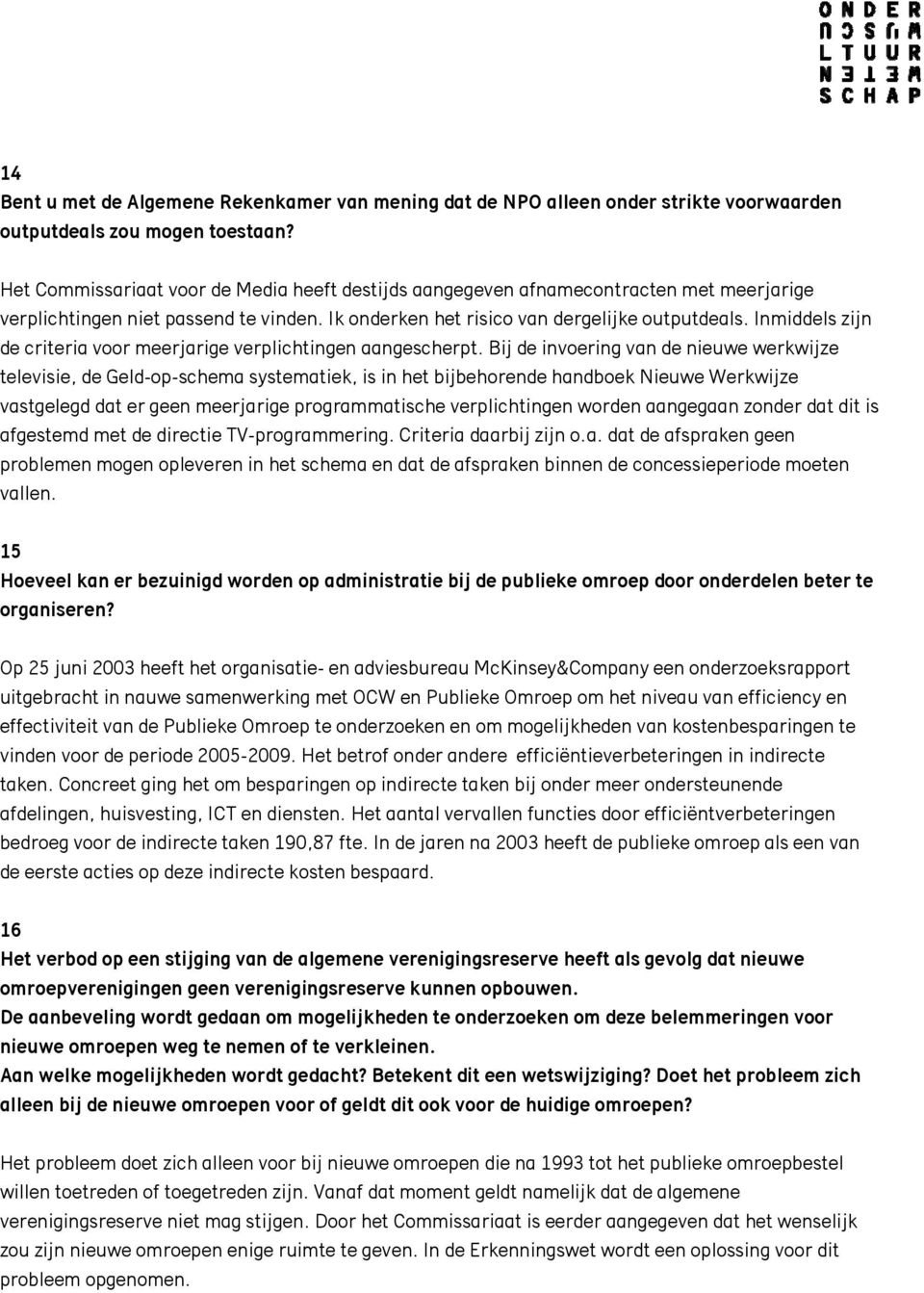 Inmiddels zijn de criteria voor meerjarige verplichtingen aangescherpt.