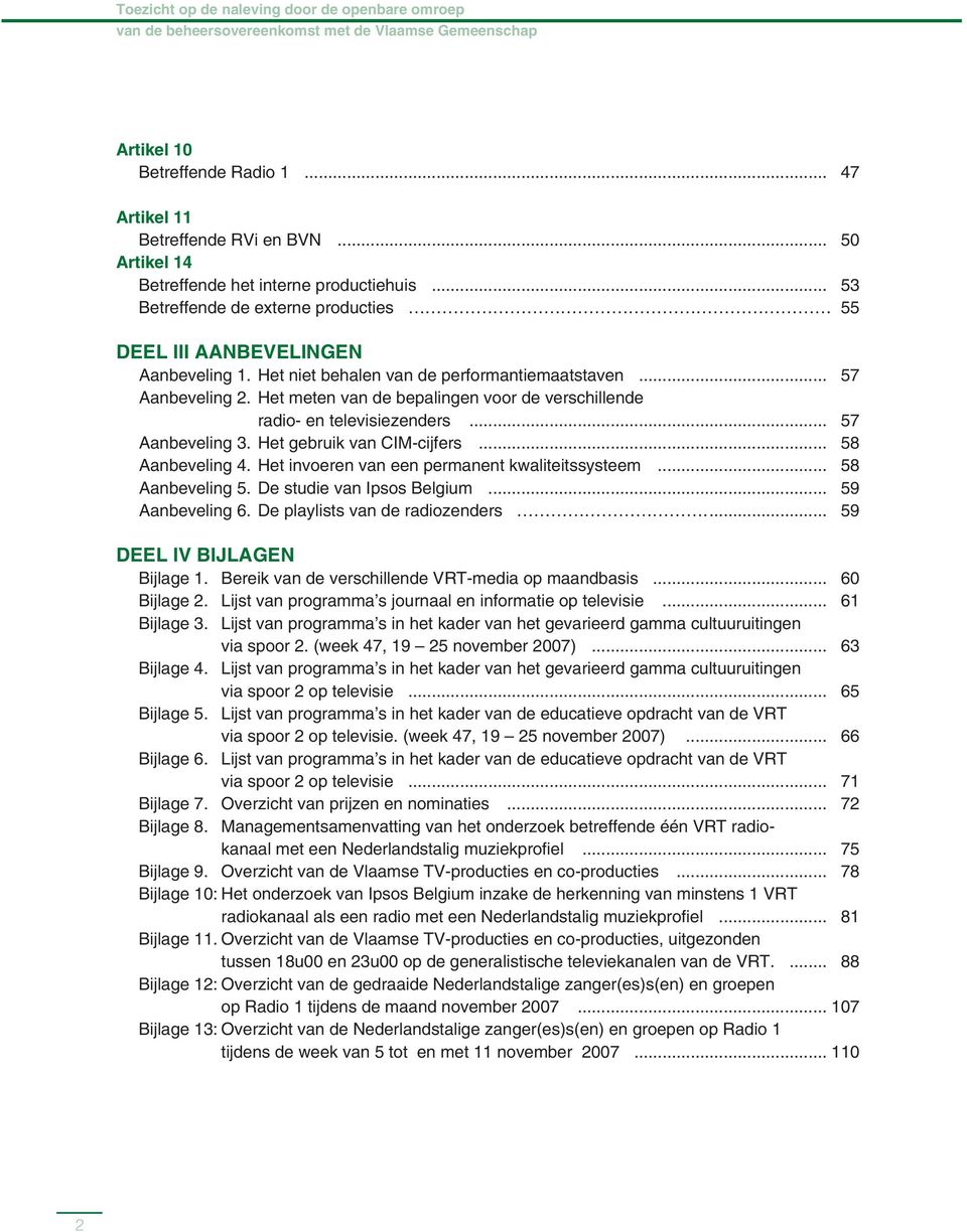 .. 57 Aanbeveling 2. Het meten van de bepalingen voor de verschillende radio- en televisiezenders... 57 Aanbeveling 3. Het gebruik van CIM-cijfers... 58 Aanbeveling 4.
