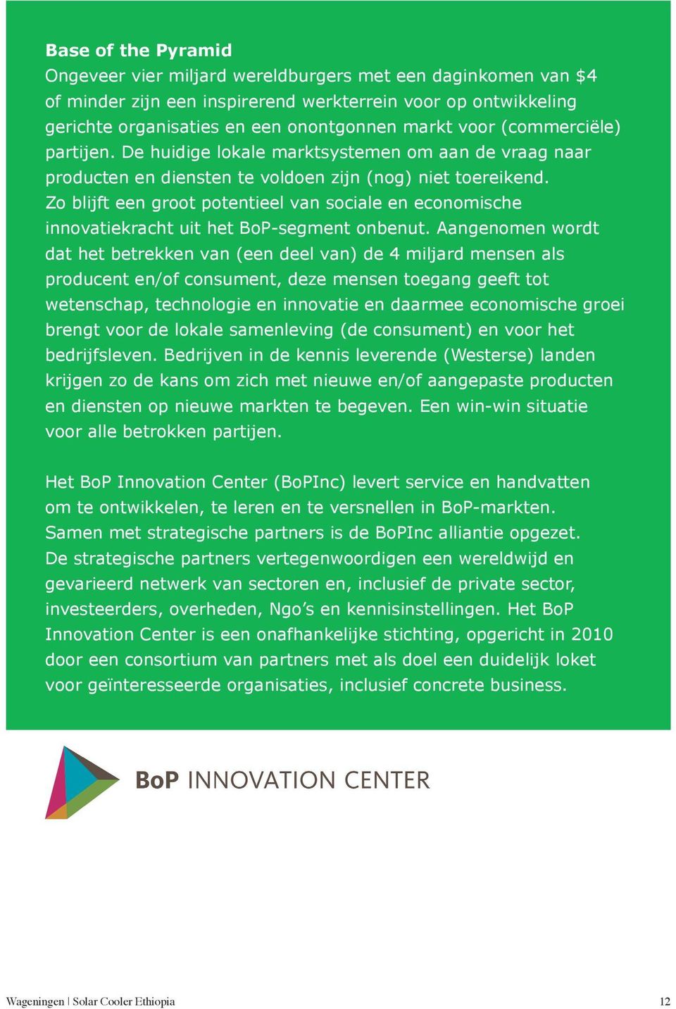 Zo blijft een groot potentieel van sociale en economische innovatiekracht uit het BoP-segment onbenut.