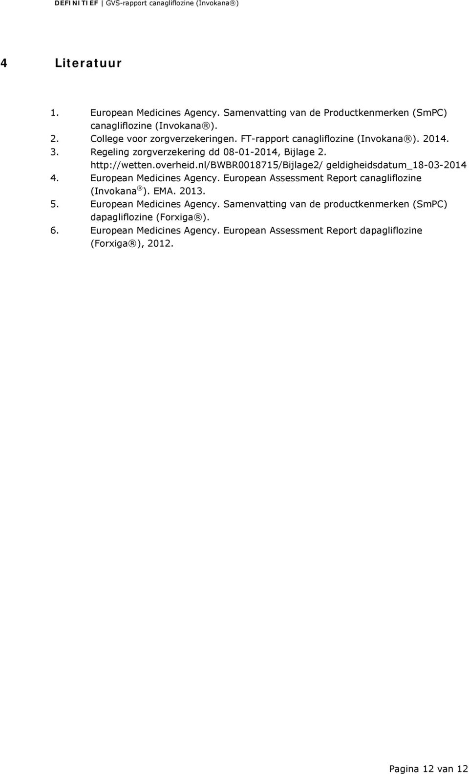 nl/bwbr0018715/bijlage2/ geldigheidsdatum_18-03-2014 4. European Medicines Agency. European Assessment Report canagliflozine (Invokana ). EMA. 2013. 5.