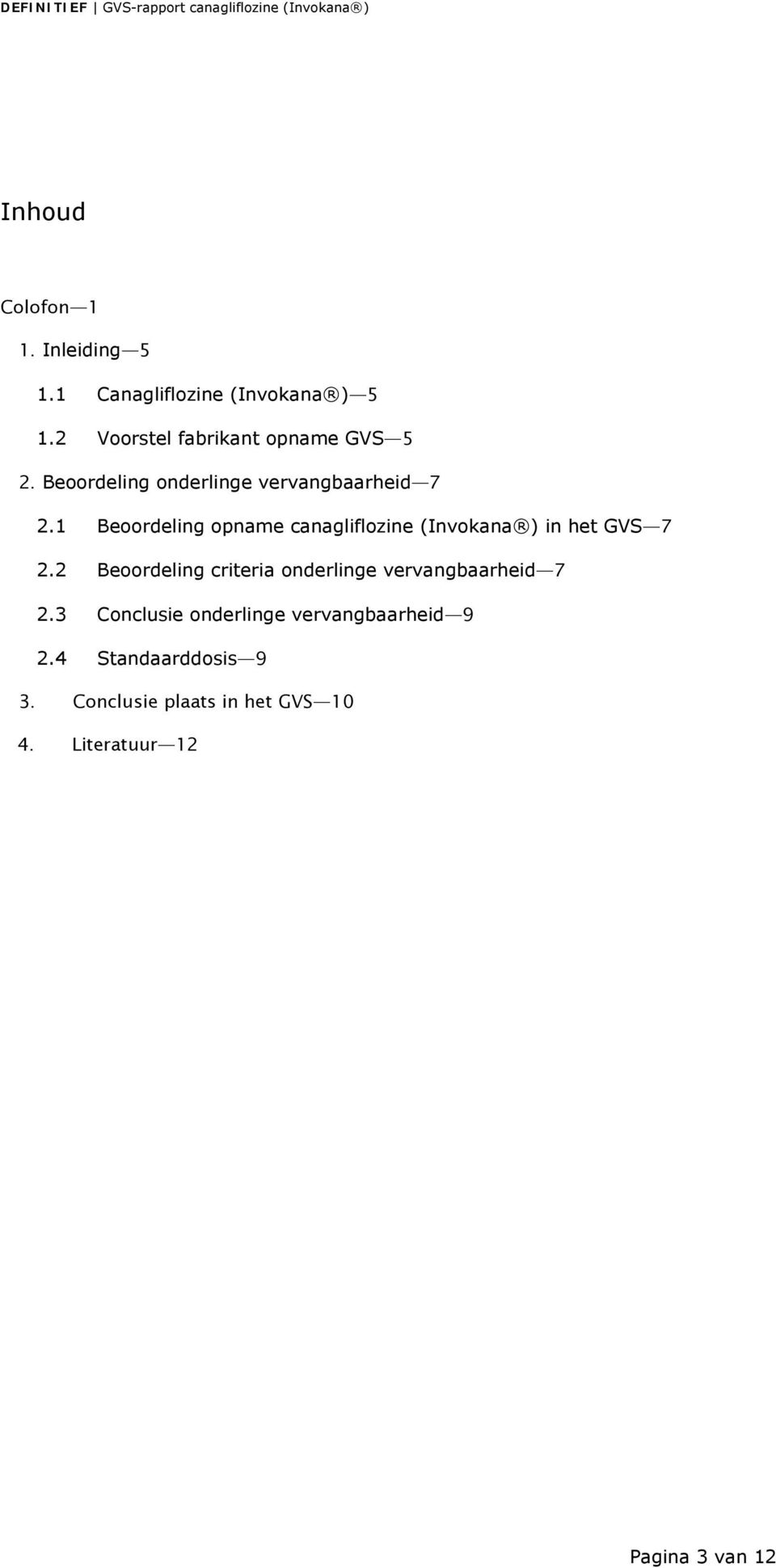 Beoordeling onderlinge vervangbaarheid 7 2.1 Beoordeling opname canagliflozine (Invokana ) in het GVS 7 2.