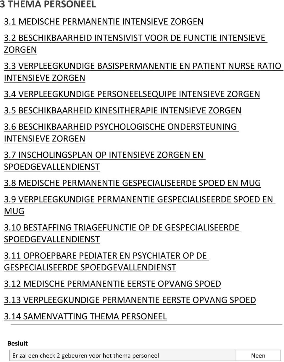 6 BESCHIKBAARHEID PSYCHOLOGISCHE ONDERSTEUNING INTENSIEVE ZORGEN 3.7 INSCHOLINGSPLAN OP INTENSIEVE ZORGEN EN SPOEDGEVALLENDIENST 3.8 MEDISCHE PERMANENTIE GESPECIALISEERDE SPOED EN MUG 3.