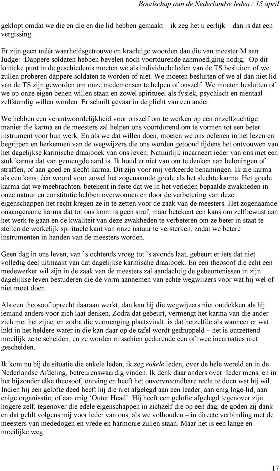 Op dit kritieke punt in de geschiedenis moeten we als individuele leden van de TS besluiten of we zullen proberen dappere soldaten te worden of niet.