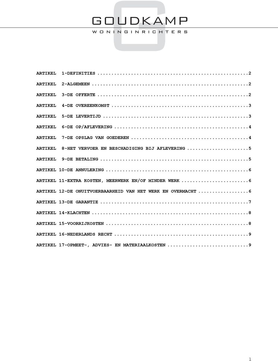 .. 5 ARTIKEL 10-DE ANNULERING... 6 ARTIKEL 11-EXTRA KOSTEN, MEERWERK EN/OF MINDER WERK... 6 ARTIKEL 12-DE ONUITVOERBAARHEID VAN HET WERK EN OVERMACHT.
