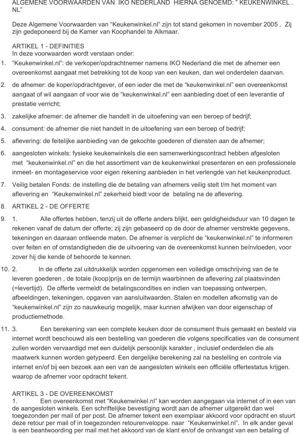 nl :'de'verkoper/opdrachtnemer'namens'iko'nederland'die'met'de'afnemer'een' overeenkomst'aangaat'met'betrekking'tot'de'koop'van'een'keuken,'dan'wel'onderdelen'daarvan.' 2.
