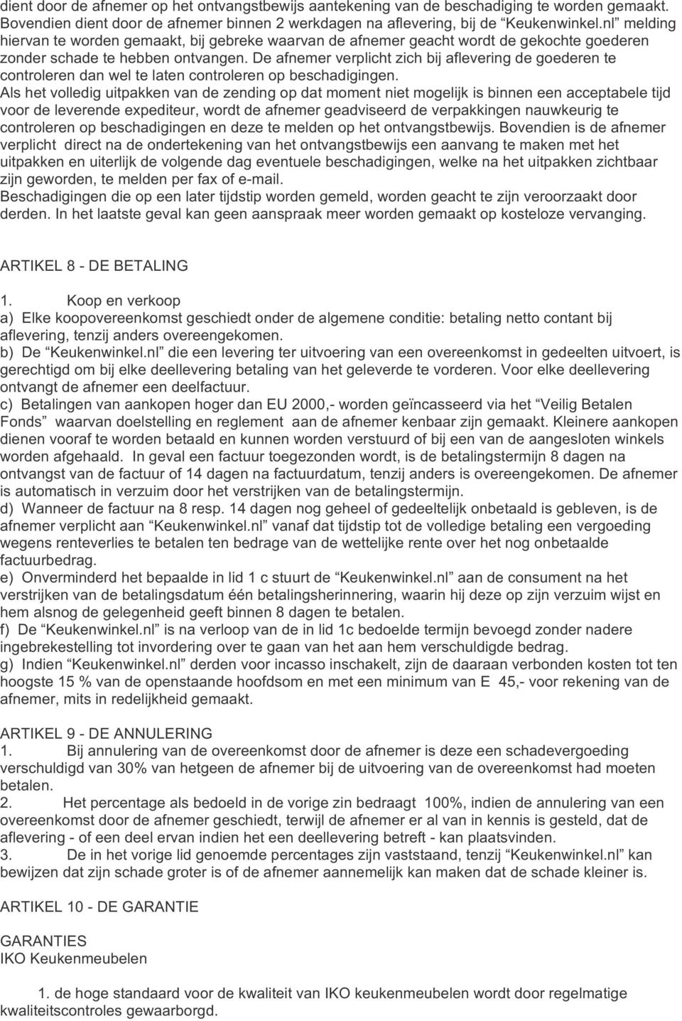 'de'afnemer'verplicht'zich'bij'aflevering'de'goederen'te' controleren'dan'wel'te'laten'controleren'op'beschadigingen.