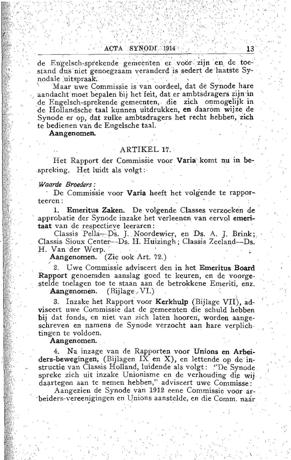 onmogelijk in de Hollandsche taal kunnen uitdrukken, en daarom wijze de Synode er op, dat zulke ambtsdragers het recht hebben,zich te bedienen van de Engelsche taal A.angenomen.