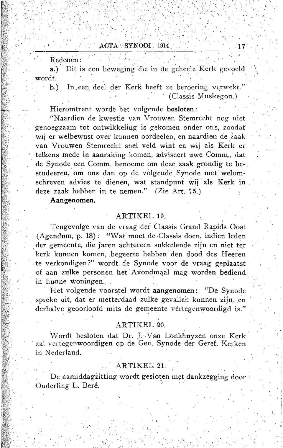 gekomen onder ons, zoodaf wij er welbewust over kunnen oordeelen, en naardien de zaak van Vrouwen Stemrecht sue! veld wini: en wij als Kerk er, telkens' mede in aanraking kamen, adviseert uwe Comm.