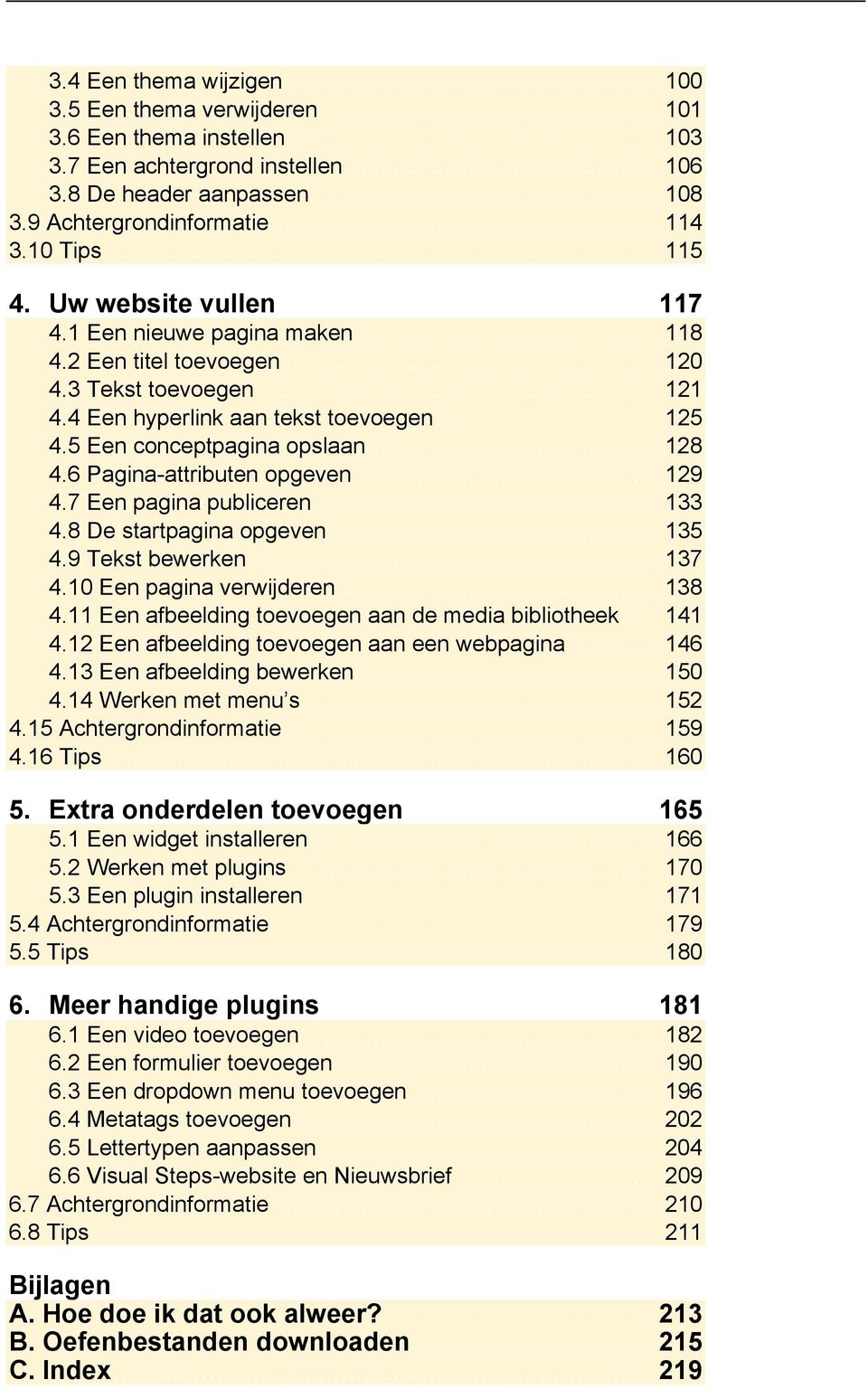 5 Een conceptpagina opslaan... 128 4.6 Pagina-attributen opgeven... 129 4.7 Een pagina publiceren... 133 4.8 De startpagina opgeven... 135 4.9 Tekst bewerken... 137 4.10 Een pagina verwijderen... 138 4.