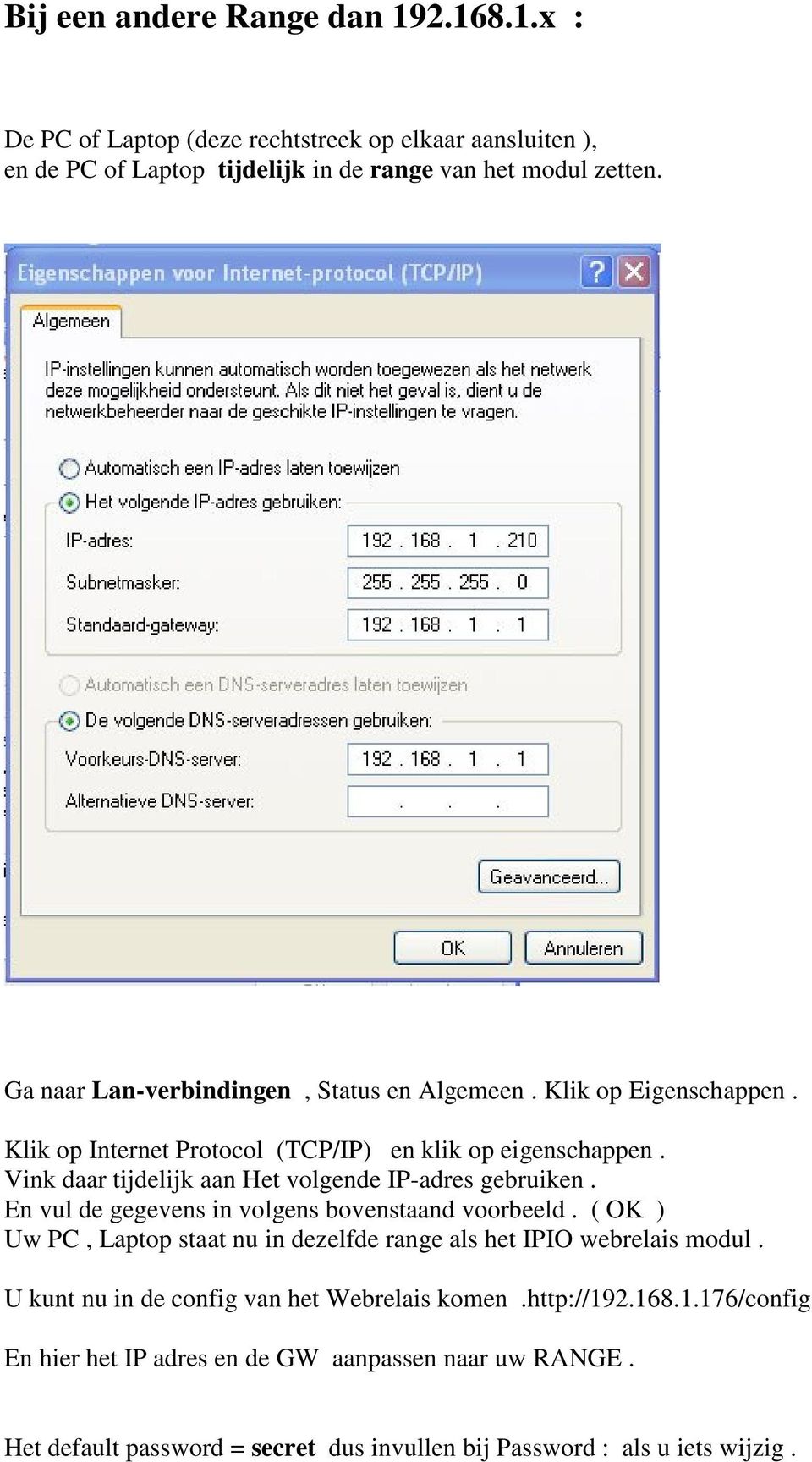 Vink daar tijdelijk aan Het volgende IP-adres gebruiken. En vul de gegevens in volgens bovenstaand voorbeeld.