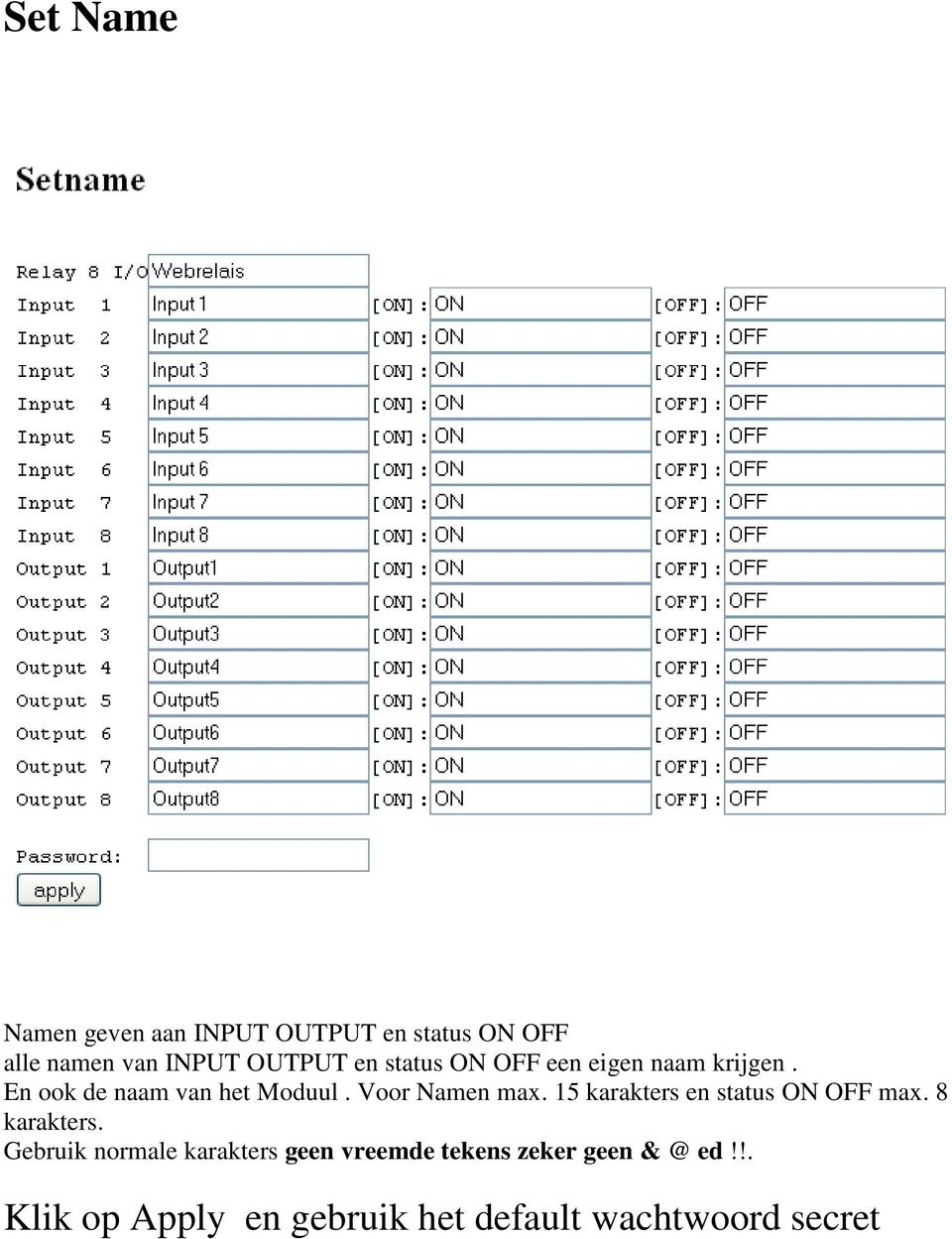 Voor Namen max. 15 karakters en status ON OFF max. 8 karakters.