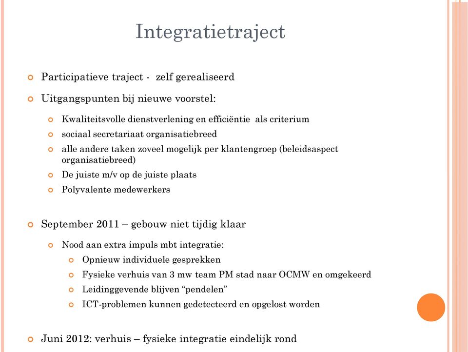 Polyvalente medewerkers September 2011 gebouw niet tijdig klaar Nood aan extra impuls mbt integratie: Opnieuw individuele gesprekken Fysieke verhuis van 3 mw