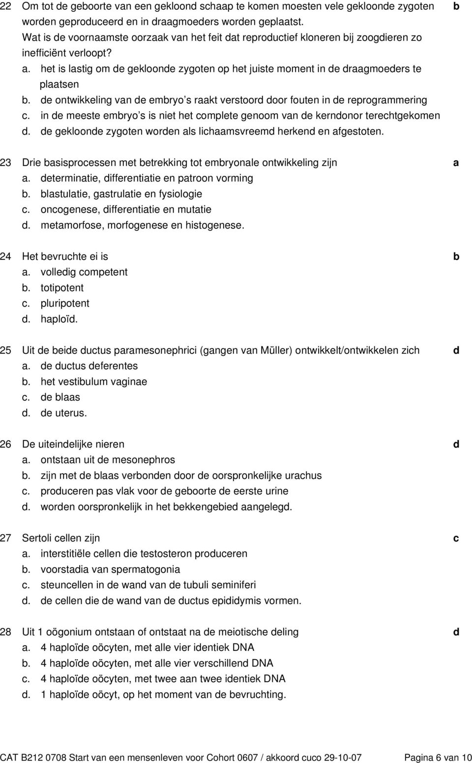 e ontwikkeling vn e emryo s rkt verstoor oor fouten in e reprogrmmering. in e meeste emryo s is niet het omplete genoom vn e kernonor terehtgekomen.