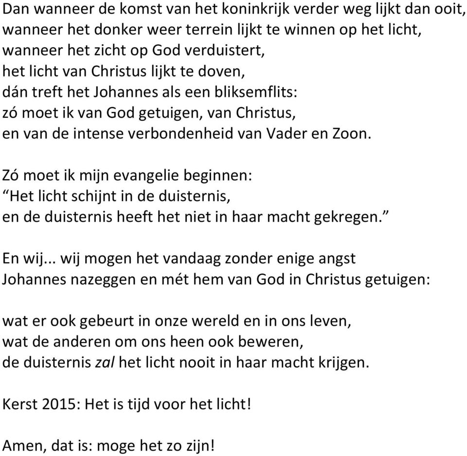 Zó moet ik mijn evangelie beginnen: Het licht schijnt in de duisternis, En wij.