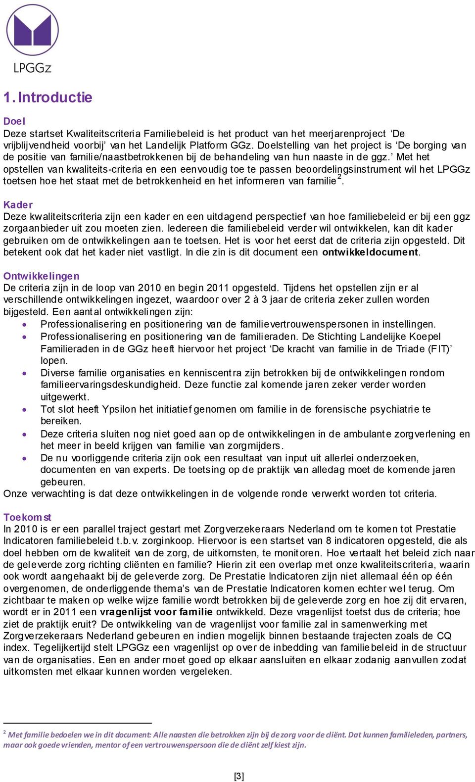 Met het opstellen van kwaliteits-criteria en een eenvoudig toe te passen beoordelingsinstrument wil het LPGGz toetsen hoe het staat met de betrokkenheid en het informeren van familie 2.