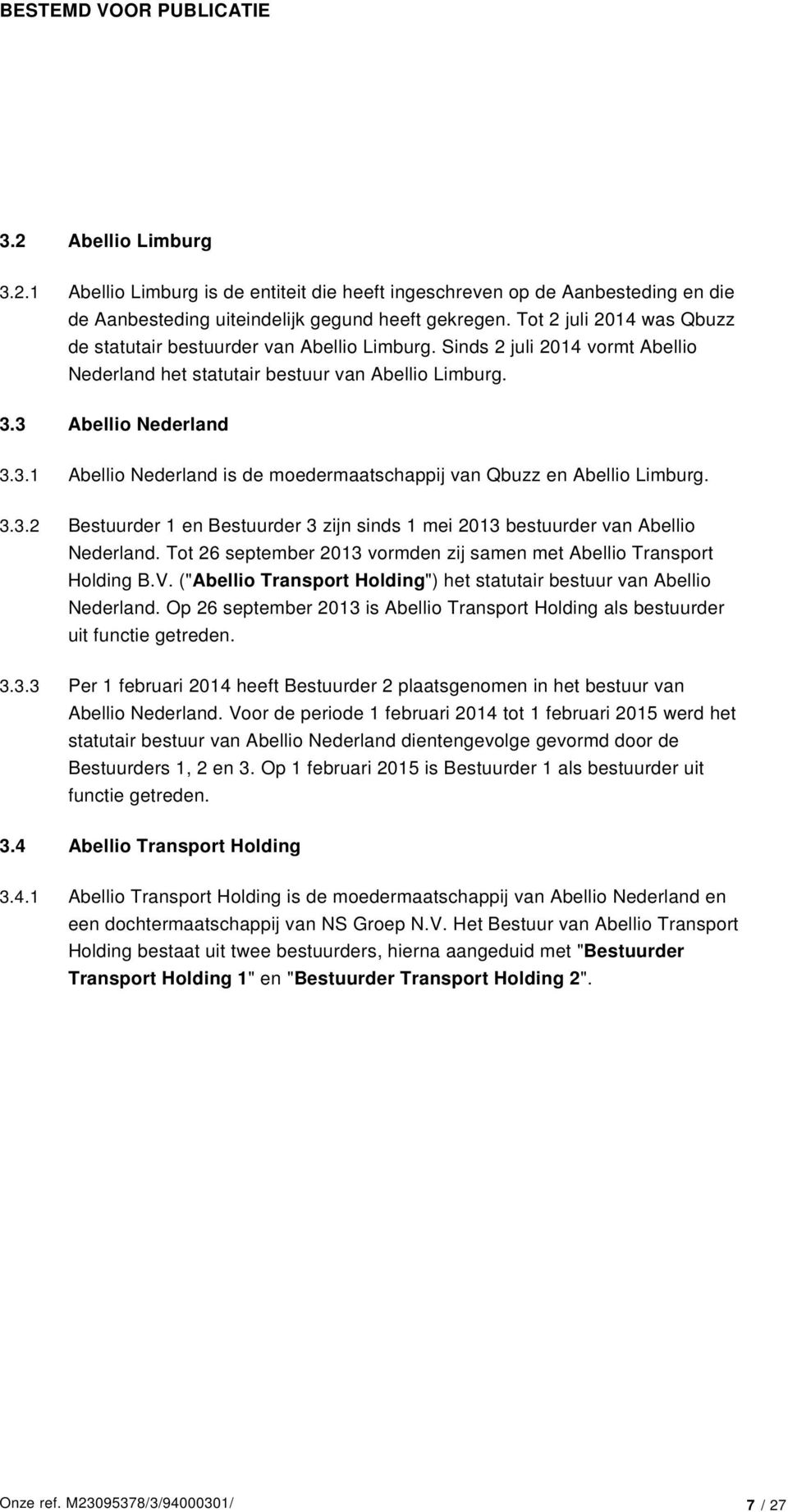 3 Abellio Nederland 3.3.1 Abellio Nederland is de moedermaatschappij van Qbuzz en Abellio Limburg. 3.3.2 Bestuurder 1 en Bestuurder 3 zijn sinds 1 mei 2013 bestuurder van Abellio Nederland.