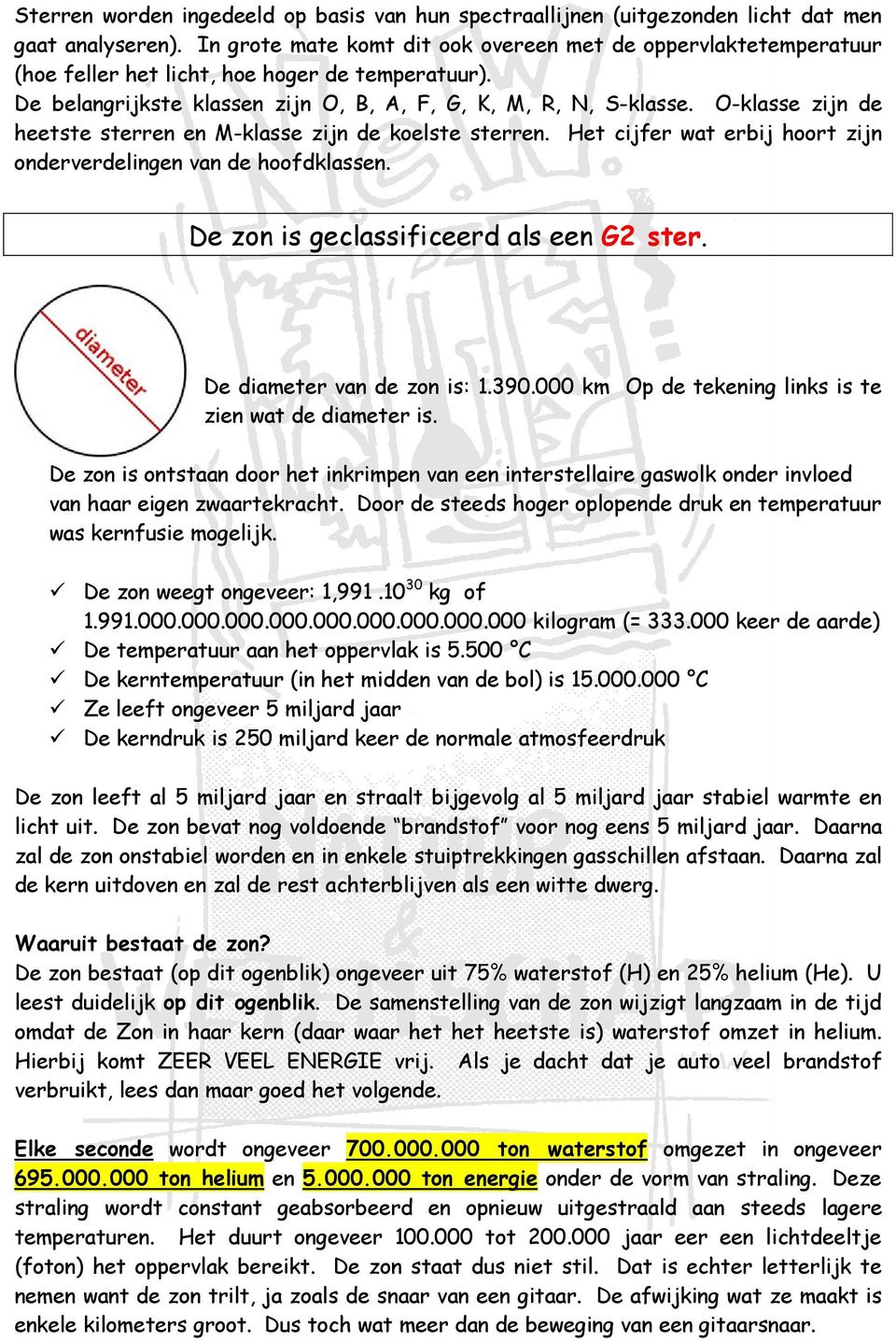 O-klasse zijn de heetste sterren en M-klasse zijn de koelste sterren. Het cijfer wat erbij hoort zijn onderverdelingen van de hoofdklassen. De zon is geclassificeerd als een G2 ster.