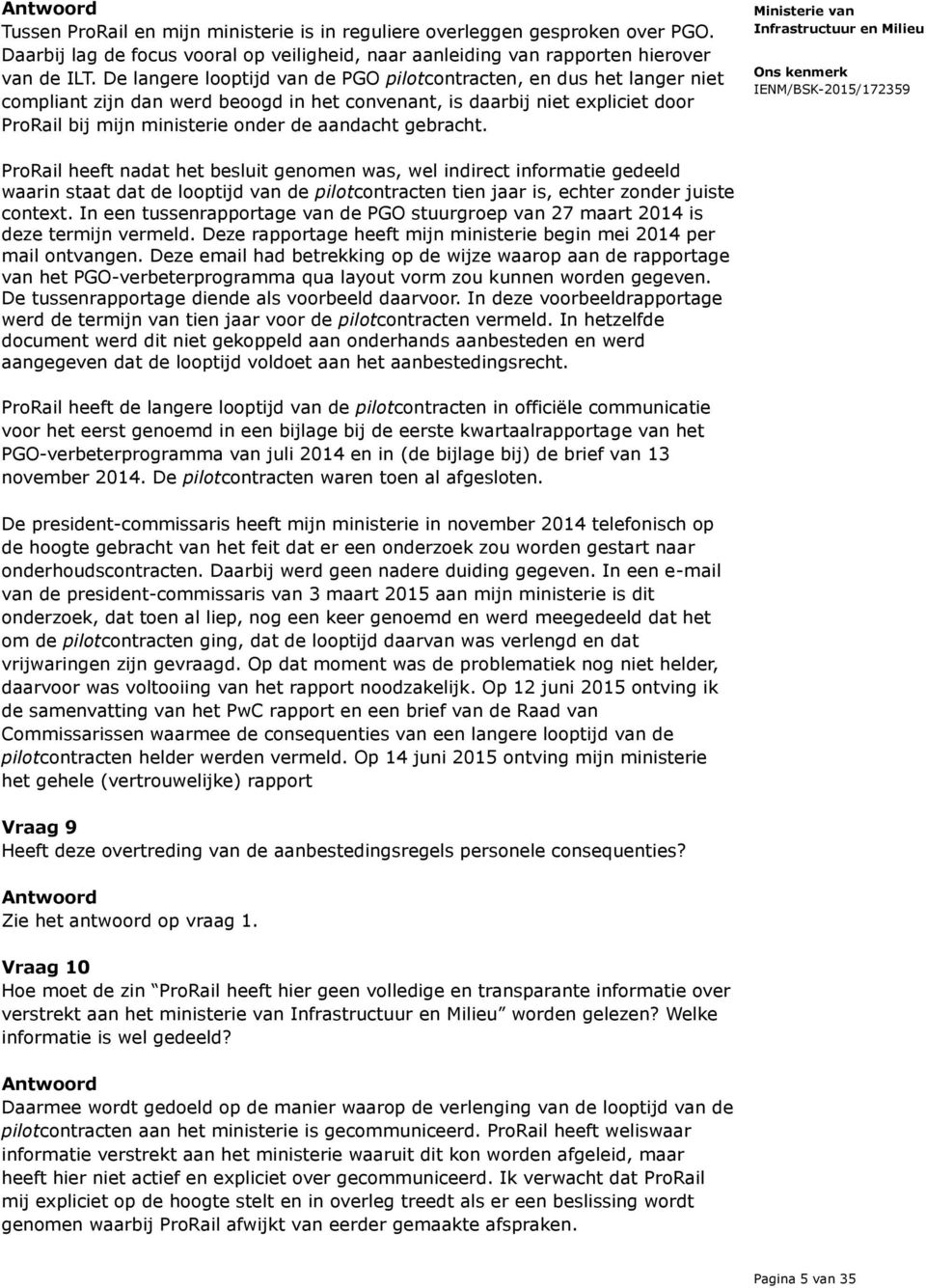 gebracht. ProRail heeft nadat het besluit genomen was, wel indirect informatie gedeeld waarin staat dat de looptijd van de pilotcontracten tien jaar is, echter zonder juiste context.