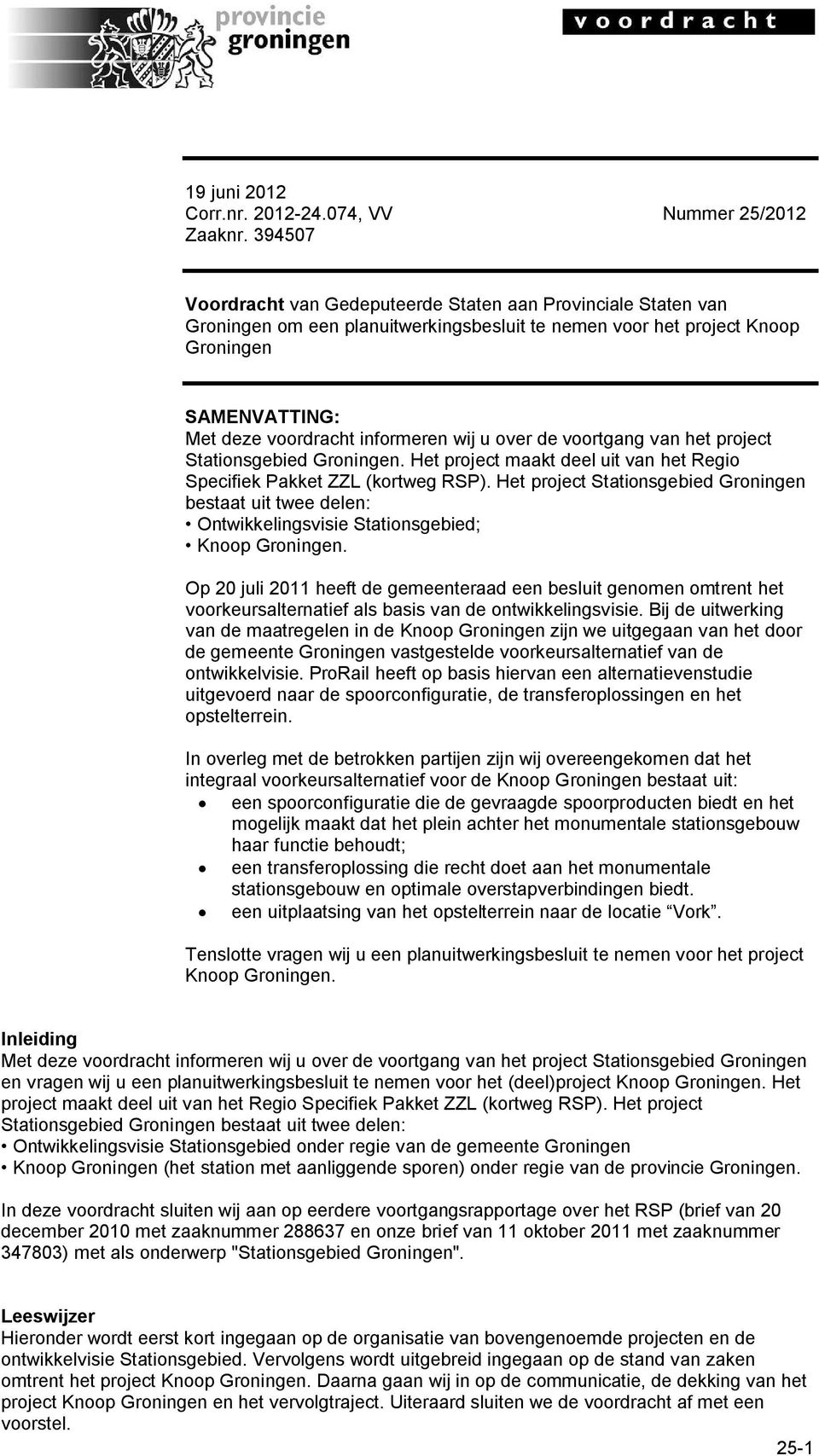 u over de voortgang van het project Stationsgebied Groningen. Het project maakt deel uit van het Regio Specifiek Pakket ZZL (kortweg RSP).