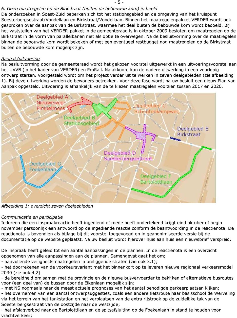 en Birkstraat/Vondellaan. Binnen het maatregelenpakket VERDER wordt ook gesproken over de aanpak van de Birkstraat, waarmee het deel buiten de bebouwde kom wordt bedoeld.