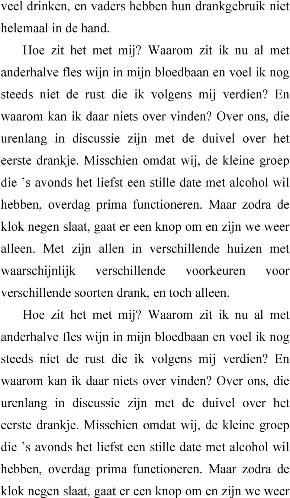 Over ons, die urenlang in discussie zijn met de duivel over het eerste drankje.