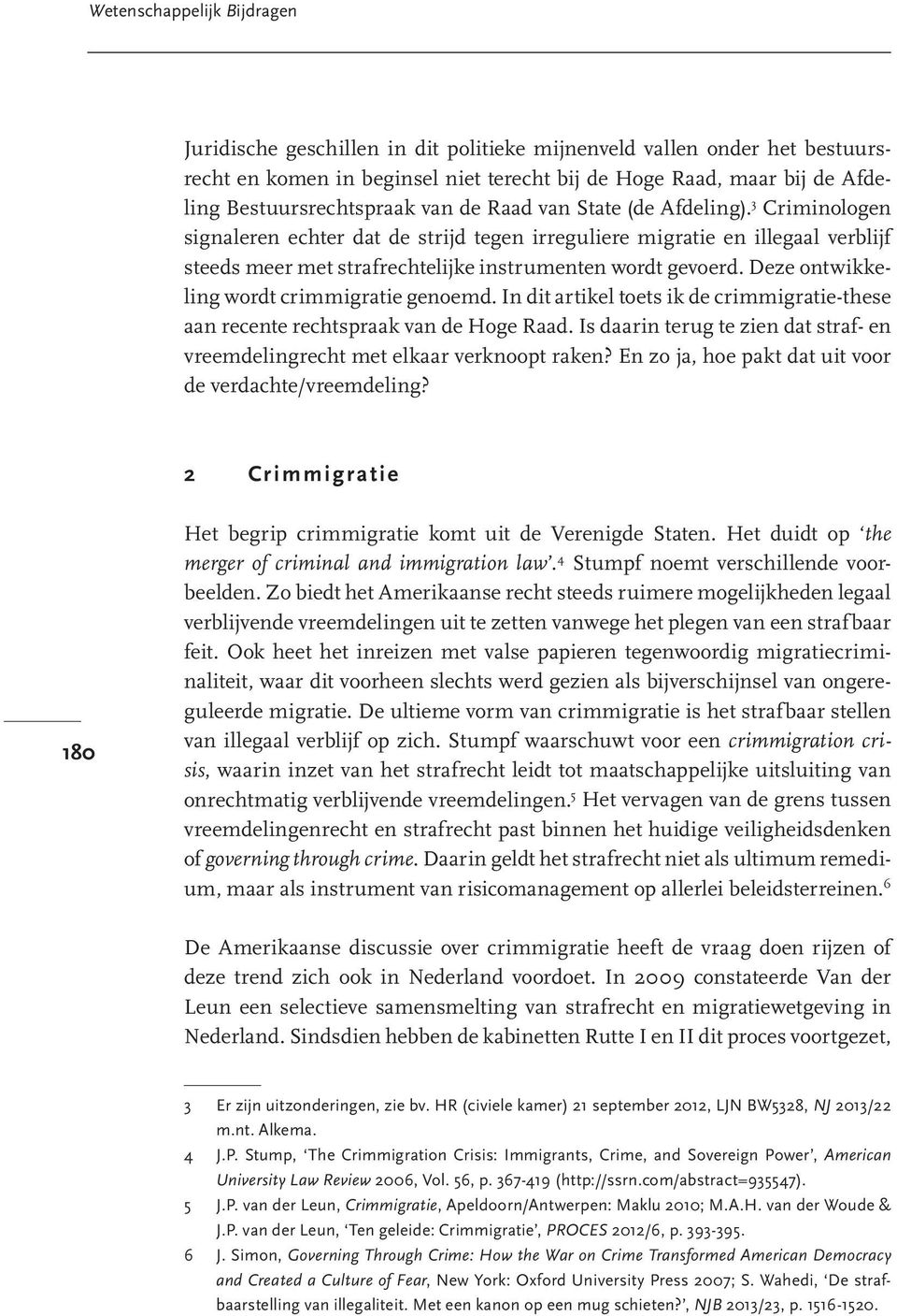 3 Criminologen signaleren echter dat de strijd tegen irreguliere migratie en illegaal verblijf steeds meer met strafrechtelijke instrumenten wordt gevoerd.