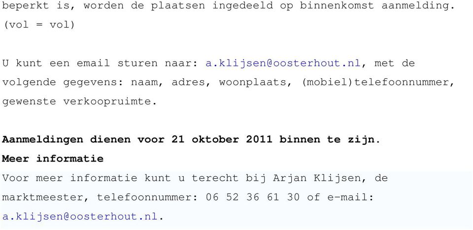 nl, met de volgende gegevens: naam, adres, woonplaats, (mobiel)telefoonnummer, gewenste verkoopruimte.