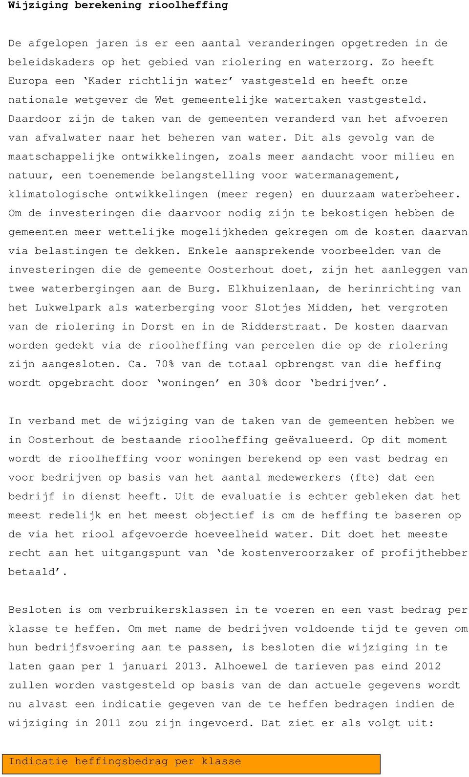 Daardoor zijn de taken van de gemeenten veranderd van het afvoeren van afvalwater naar het beheren van water.