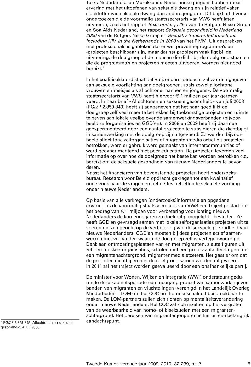 Seksuele gezondheid in Nederland 2006 van de Rutgers Nisso Groep en Sexually transmitted infections including HIV, in the Netherlands in 2008 van het RIVM.