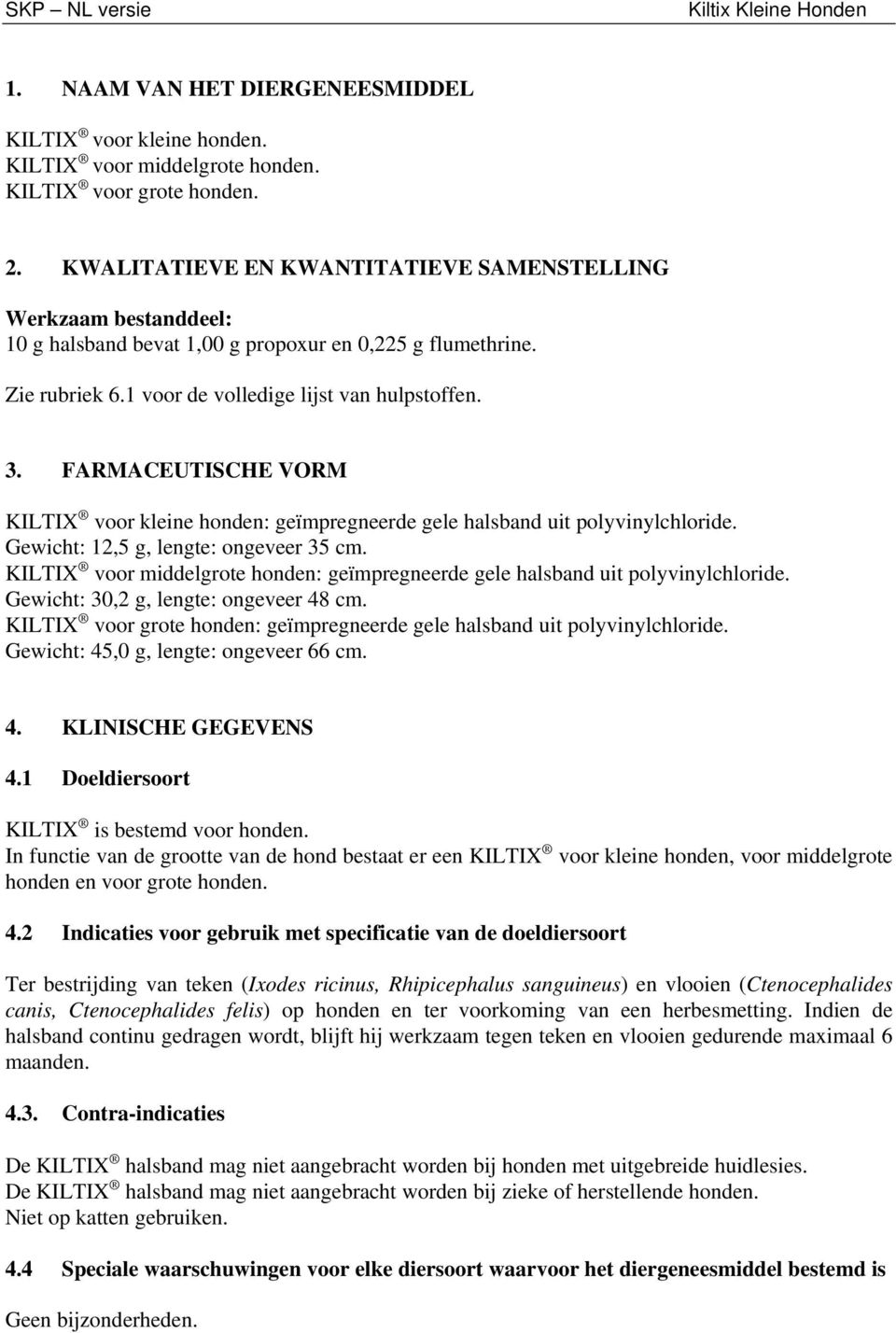 FARMACEUTISCHE VORM KILTIX voor kleine honden: geïmpregneerde gele halsband uit polyvinylchloride. Gewicht: 12,5 g, lengte: ongeveer 35 cm.