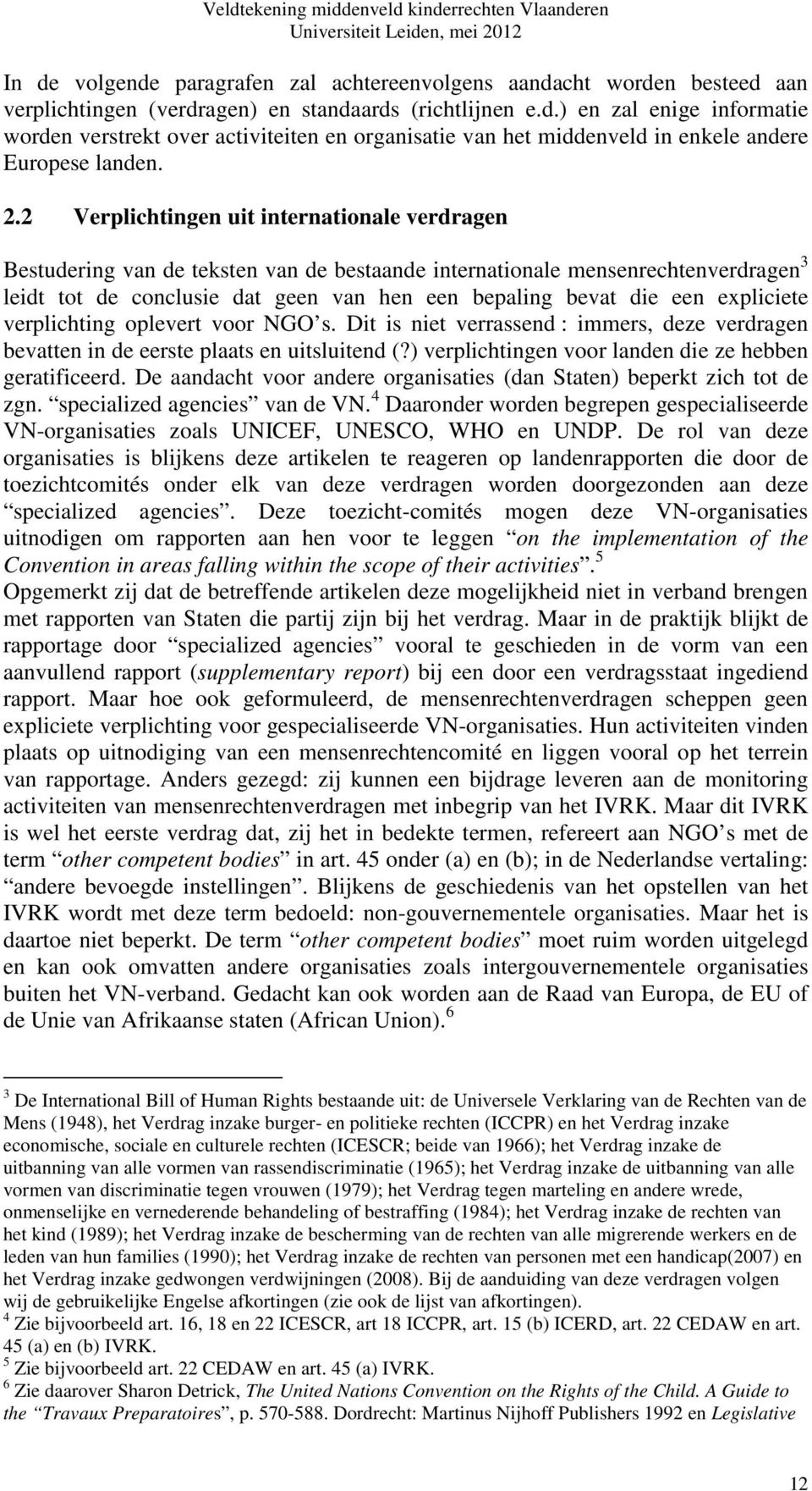 expliciete verplichting oplevert voor NGO s. Dit is niet verrassend : immers, deze verdragen bevatten in de eerste plaats en uitsluitend (?) verplichtingen voor landen die ze hebben geratificeerd.