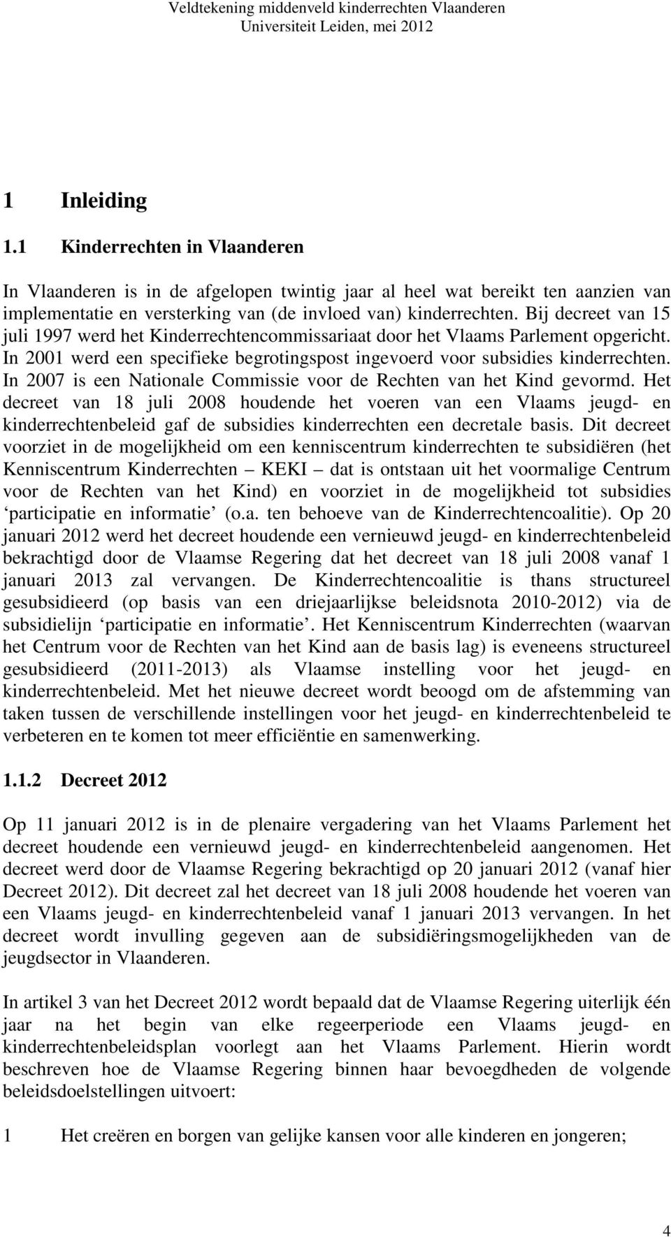 In 2007 is een Nationale Commissie voor de Rechten van het Kind gevormd.